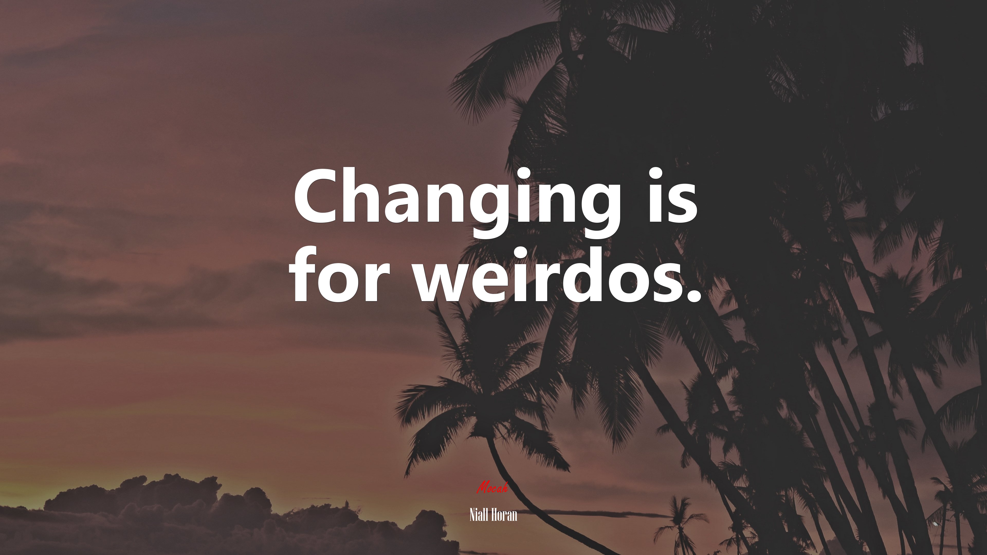 Changing is for weirdos. | Niall Horan quote HD Wallpaper