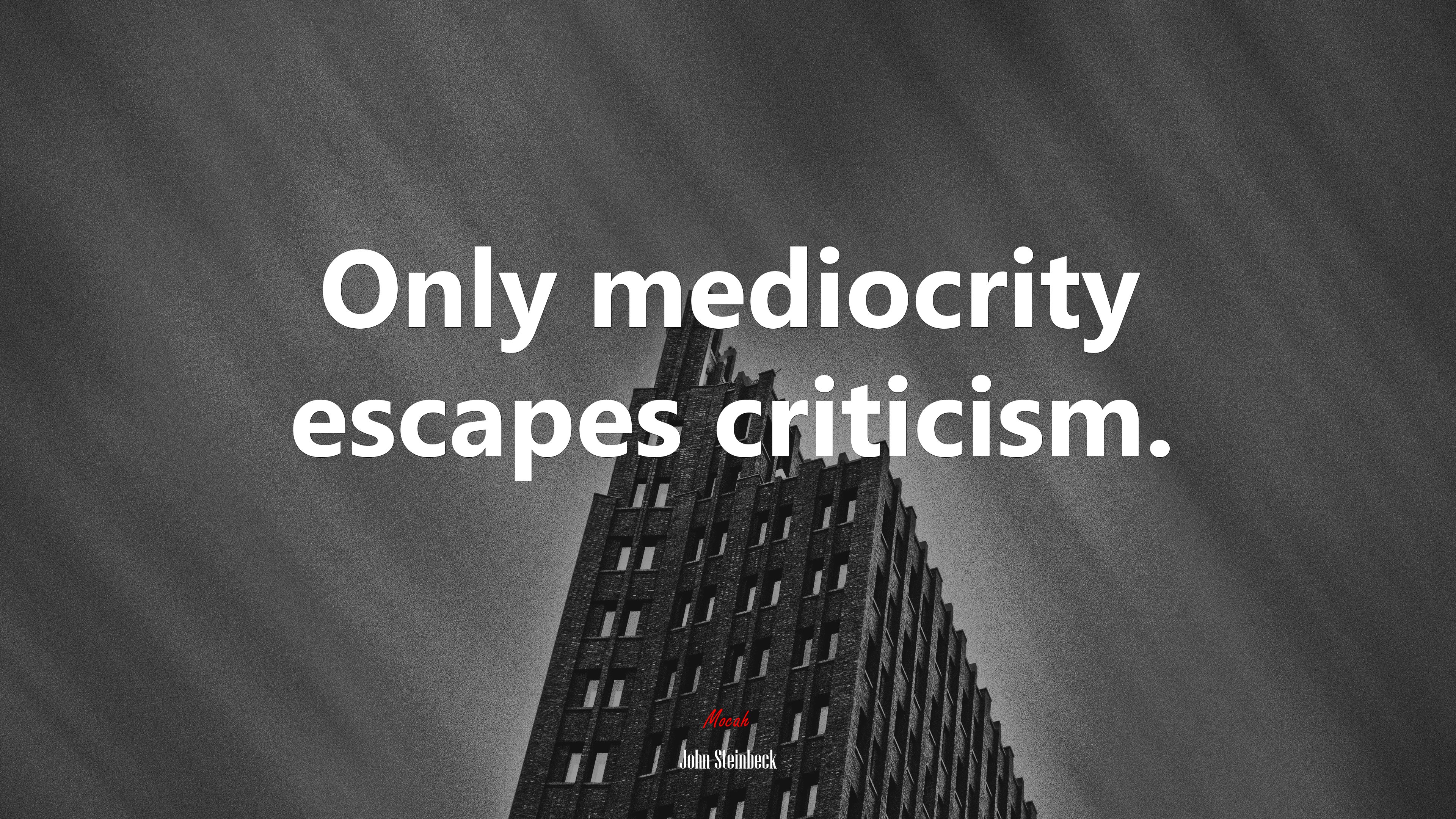 Only mediocrity escapes criticism. | John Steinbeck quote HD Wallpaper
