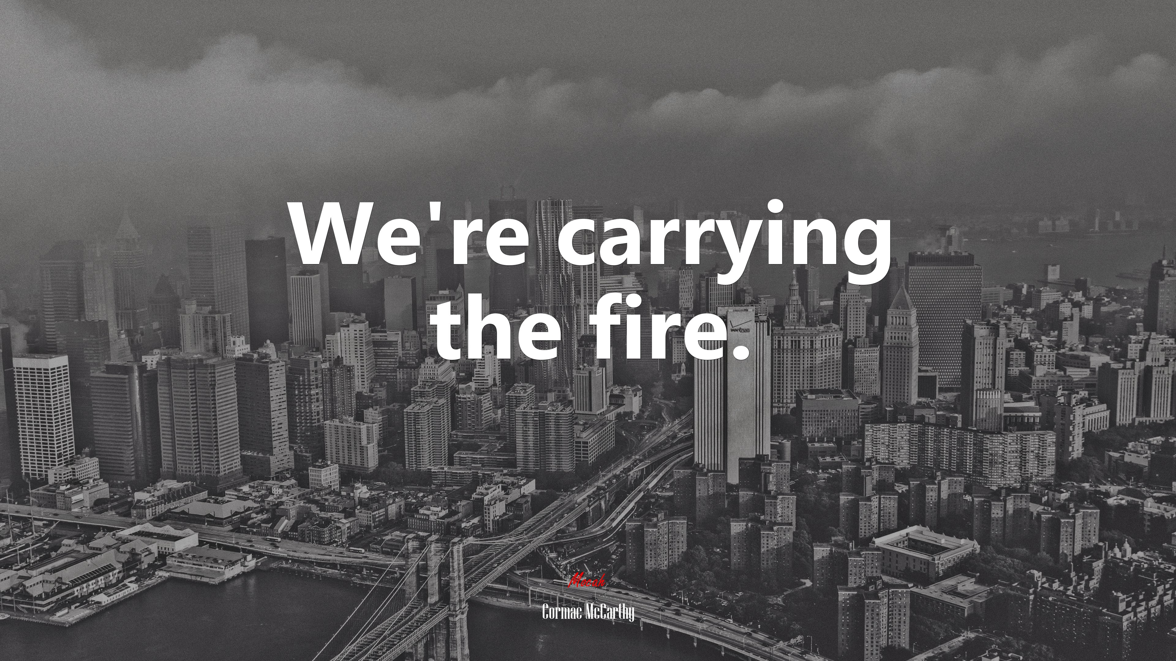 We’re carrying the fire. | Cormac McCarthy quote HD Wallpaper