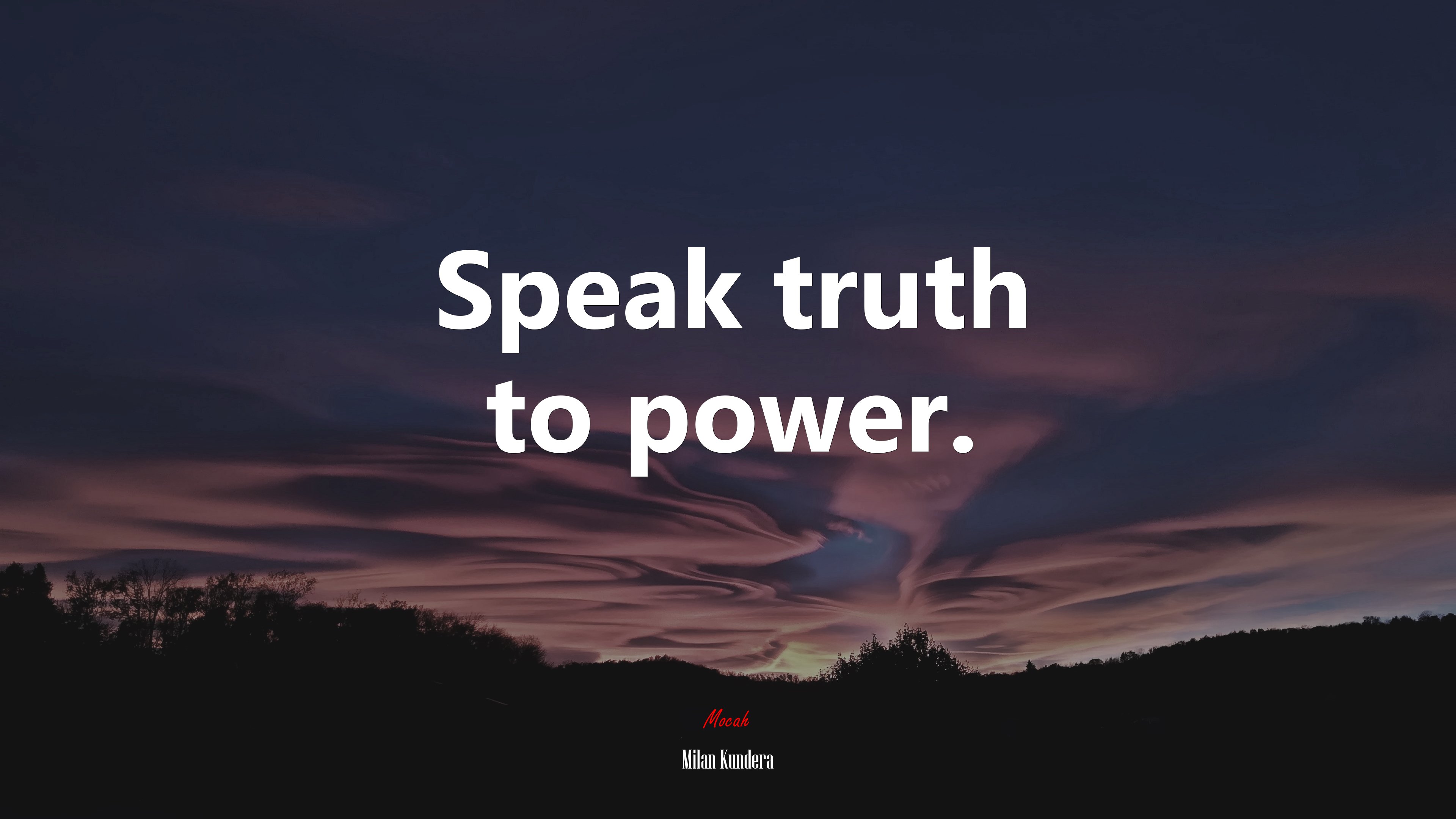 Speak truth to power. | Milan Kundera quote HD Wallpaper