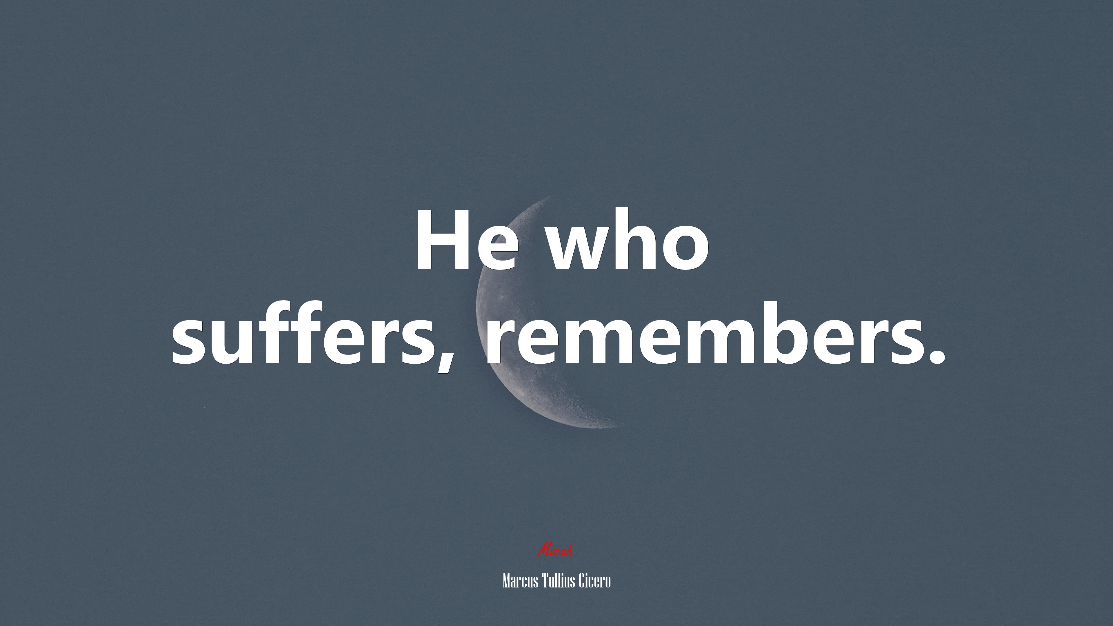 He who suffers, remembers. | Marcus Tullius Cicero quote HD Wallpaper