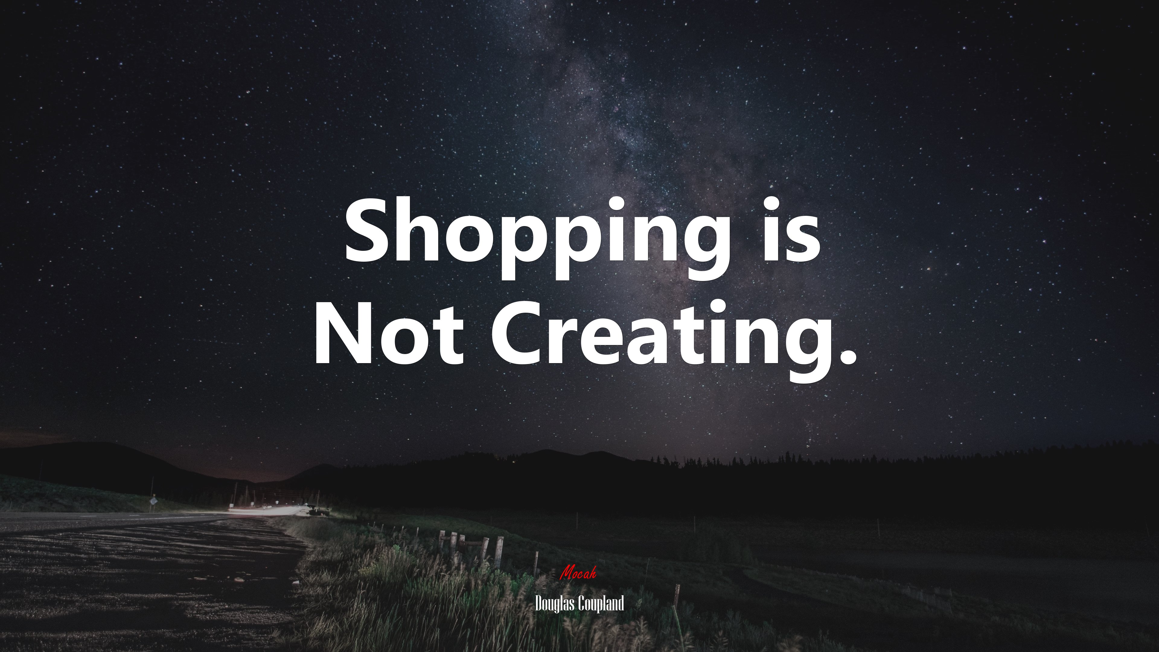 Shopping is Not Creating. | Douglas Coupland quote HD Wallpaper
