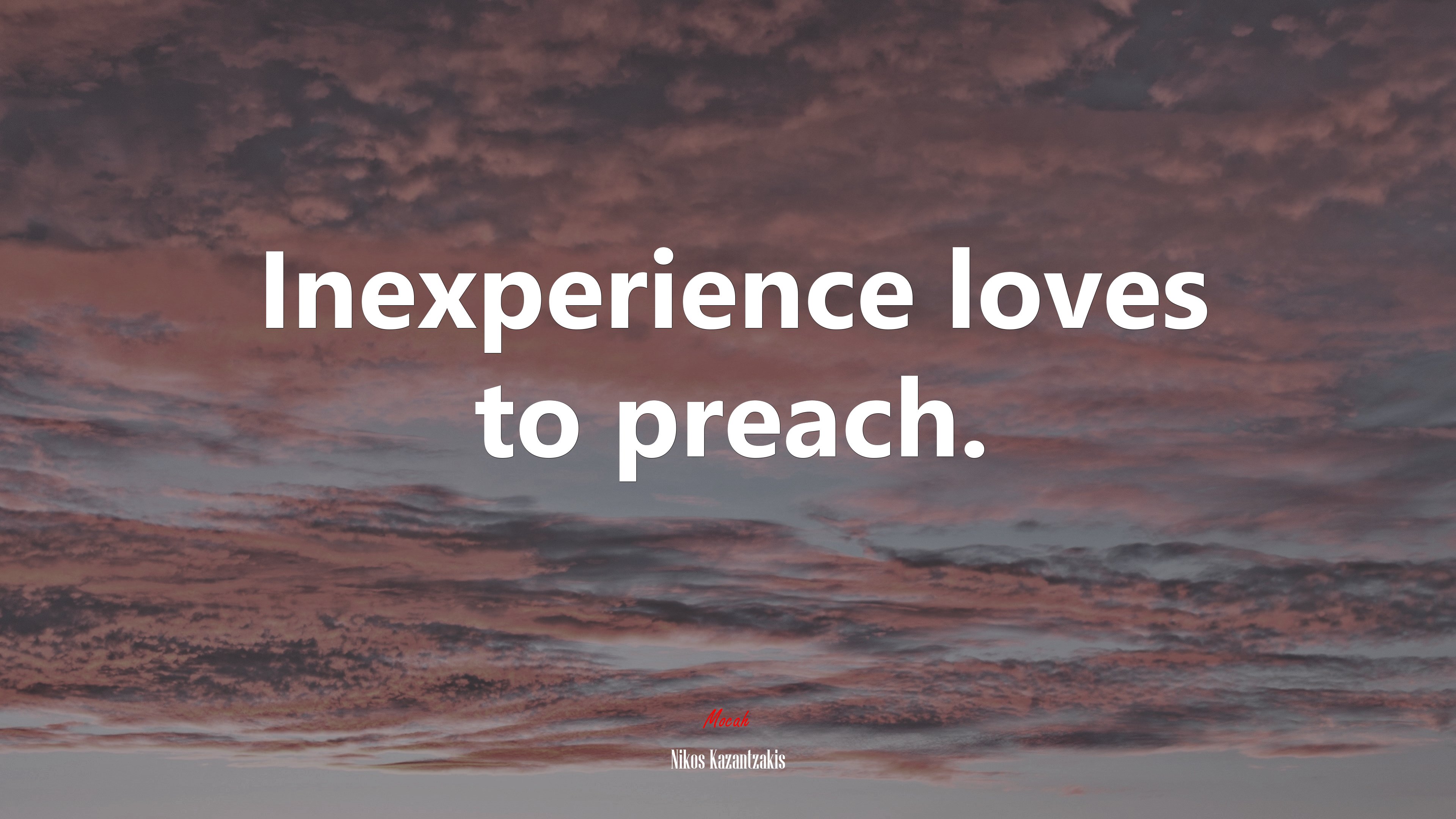 Inexperience loves to preach. | Nikos Kazantzakis quote HD Wallpaper