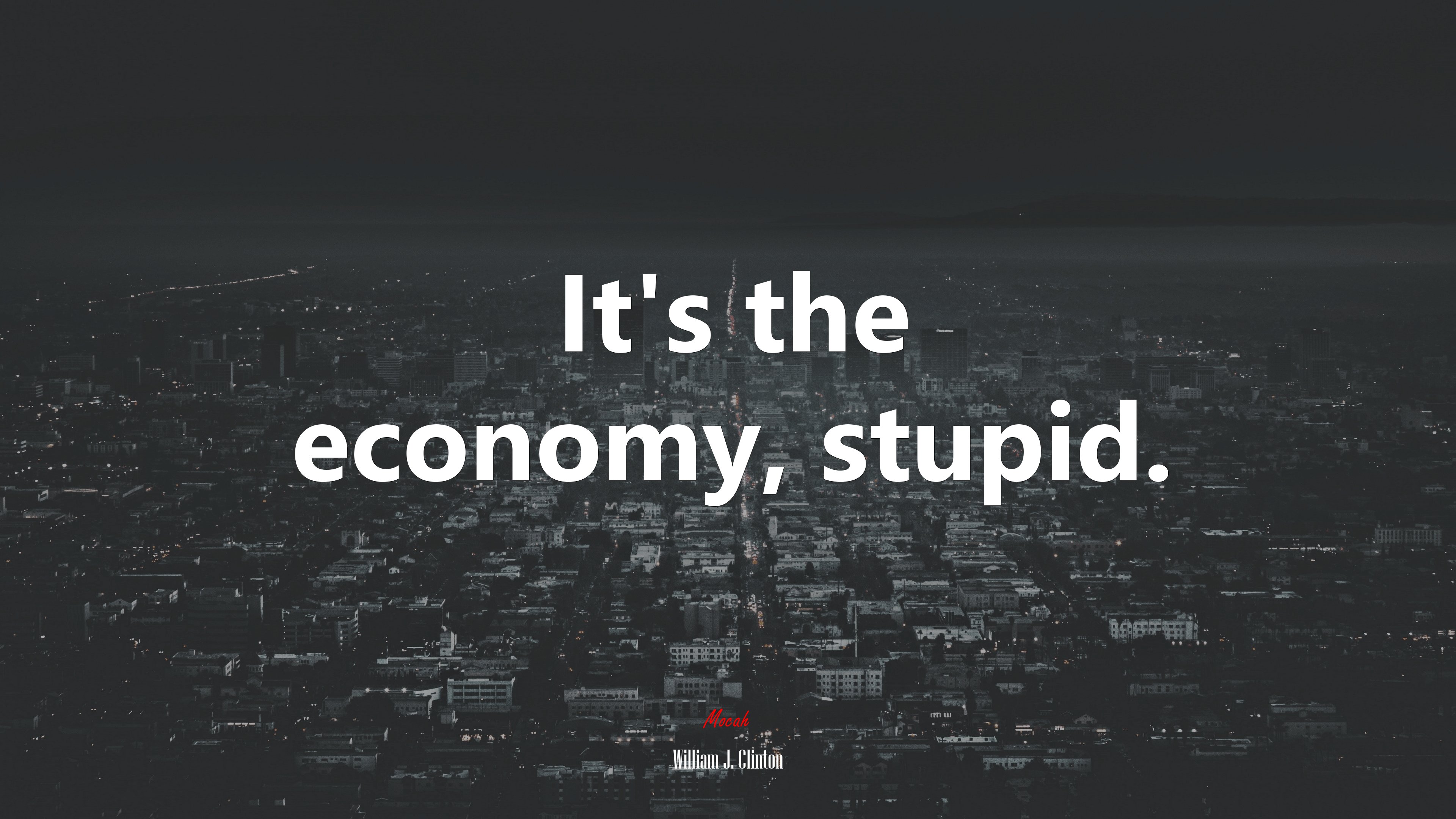 It’s the economy, stupid. | William J. Clinton quote HD Wallpaper