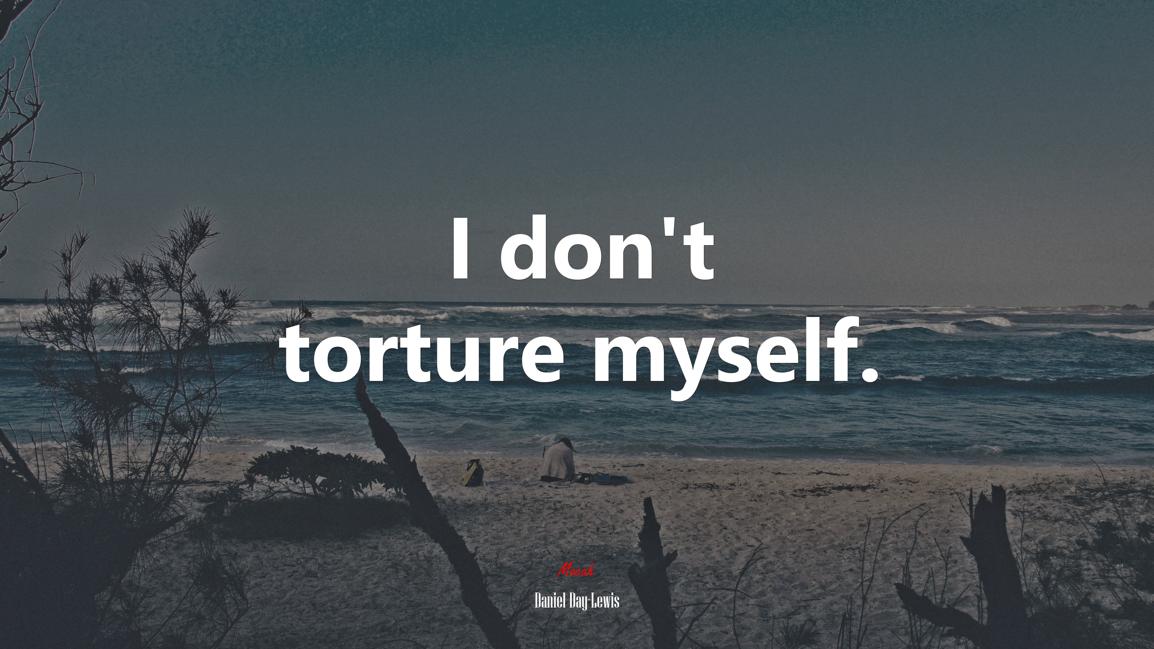 I don’t torture myself. | Daniel Day-Lewis quote HD Wallpaper