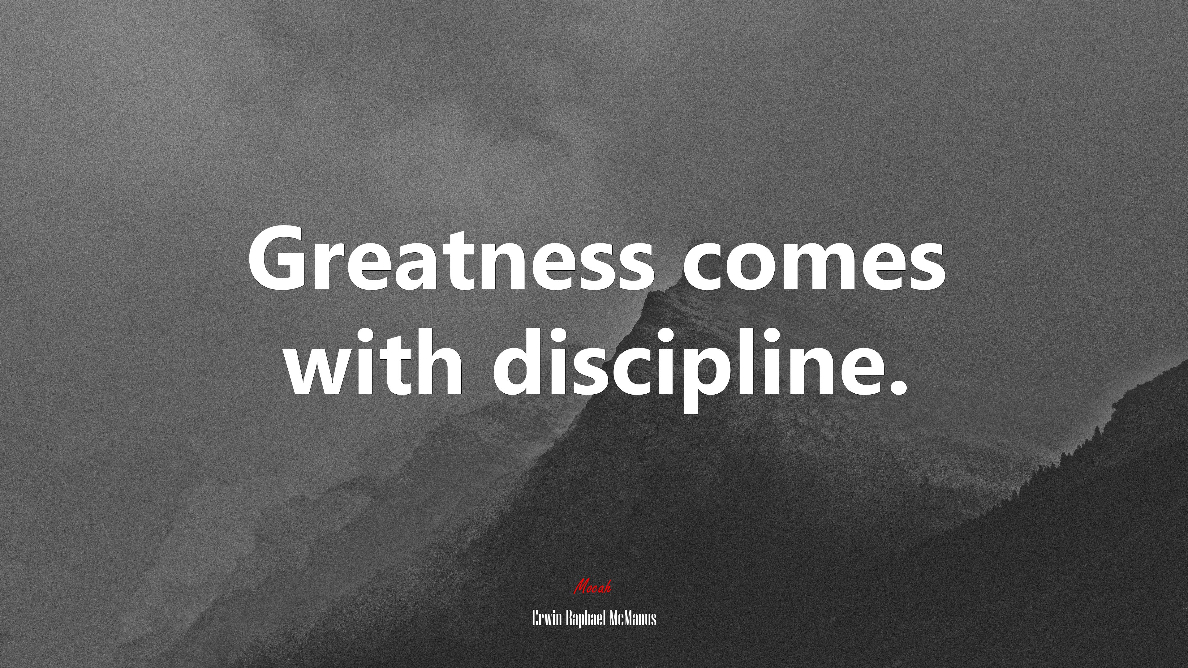 Greatness comes with discipline. | Erwin Raphael McManus quote HD Wallpaper