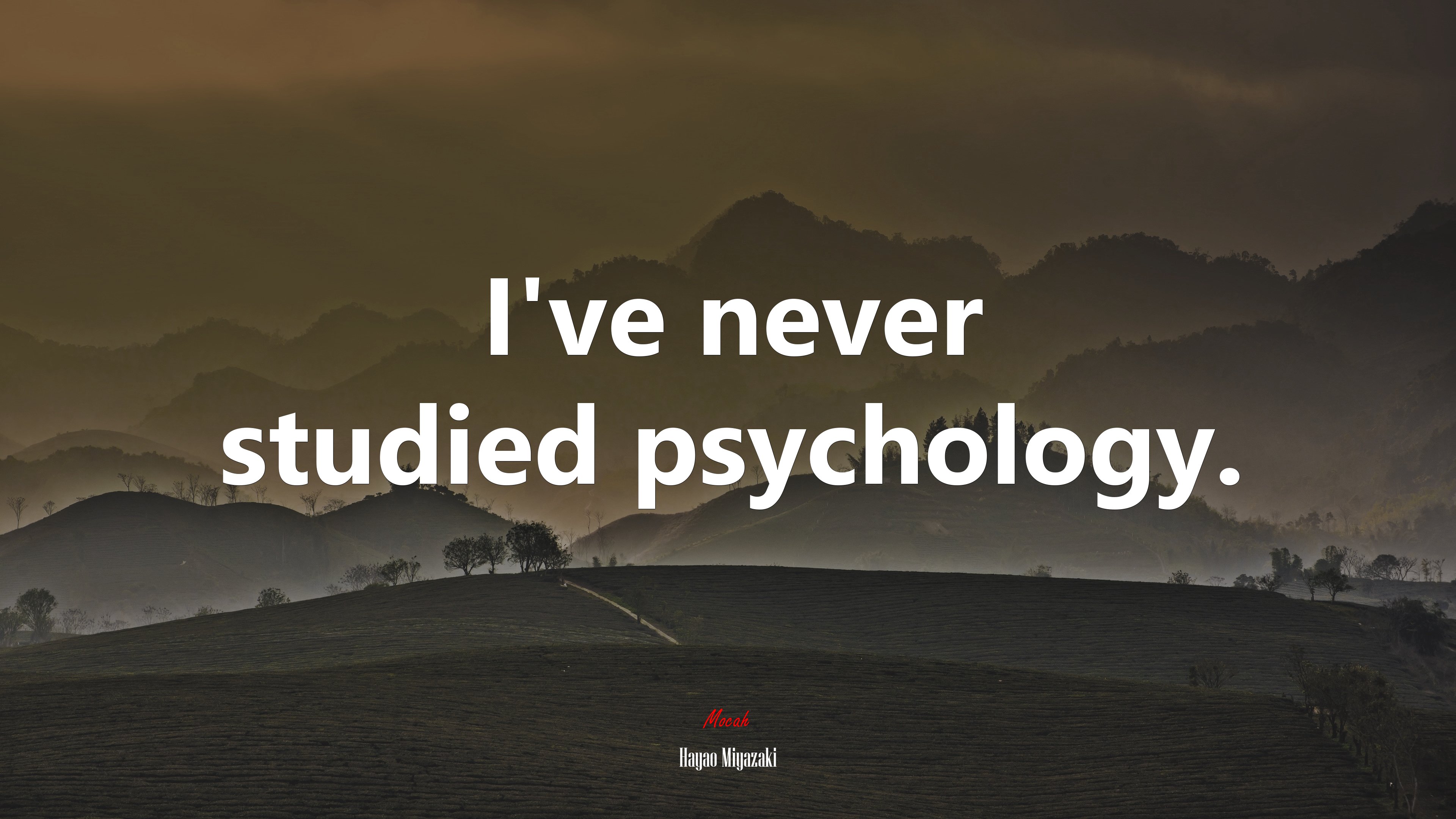 I’ve never studied psychology. | Hayao Miyazaki quote HD Wallpaper