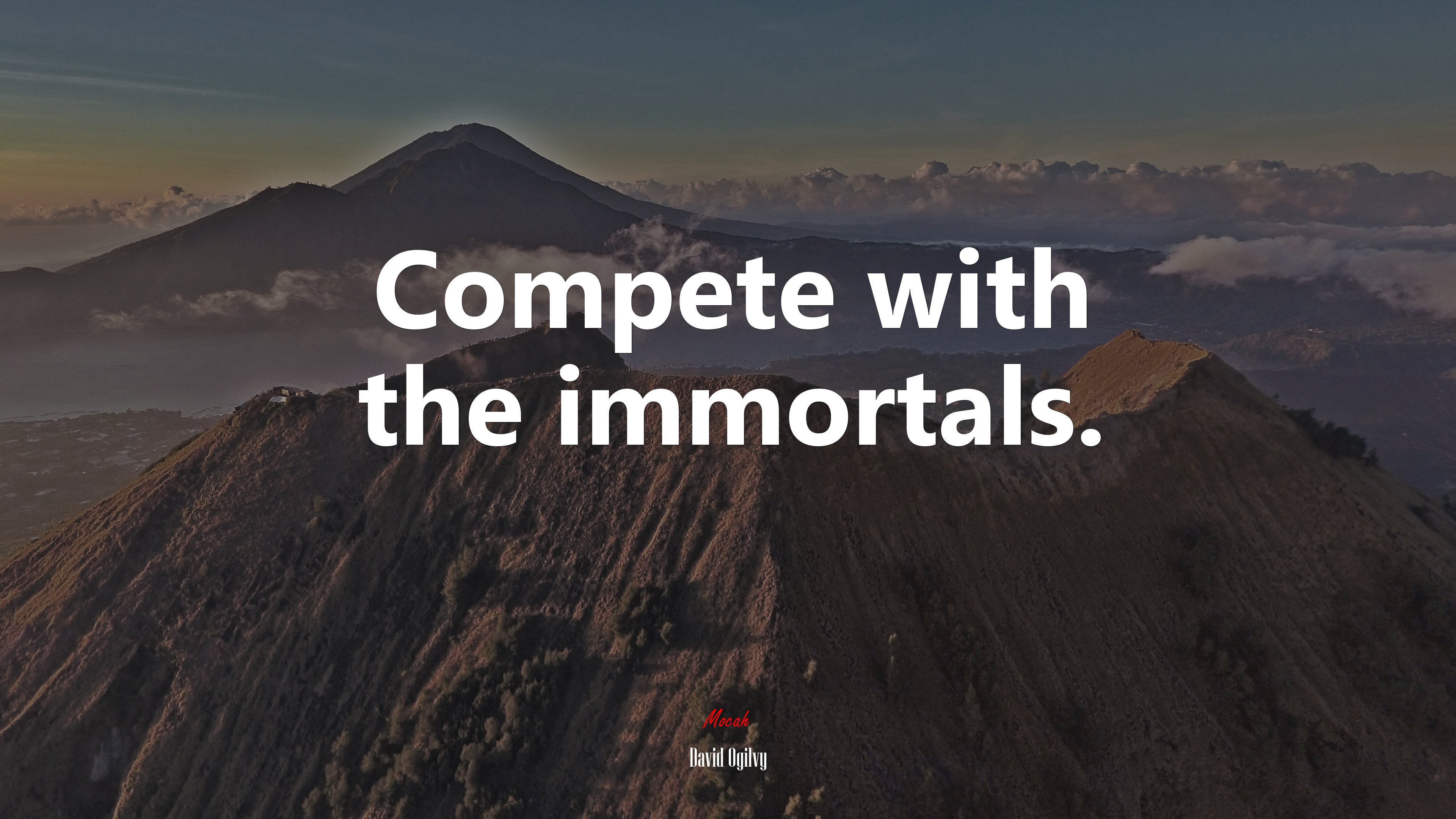 Compete with the immortals. | David Ogilvy quote HD Wallpaper