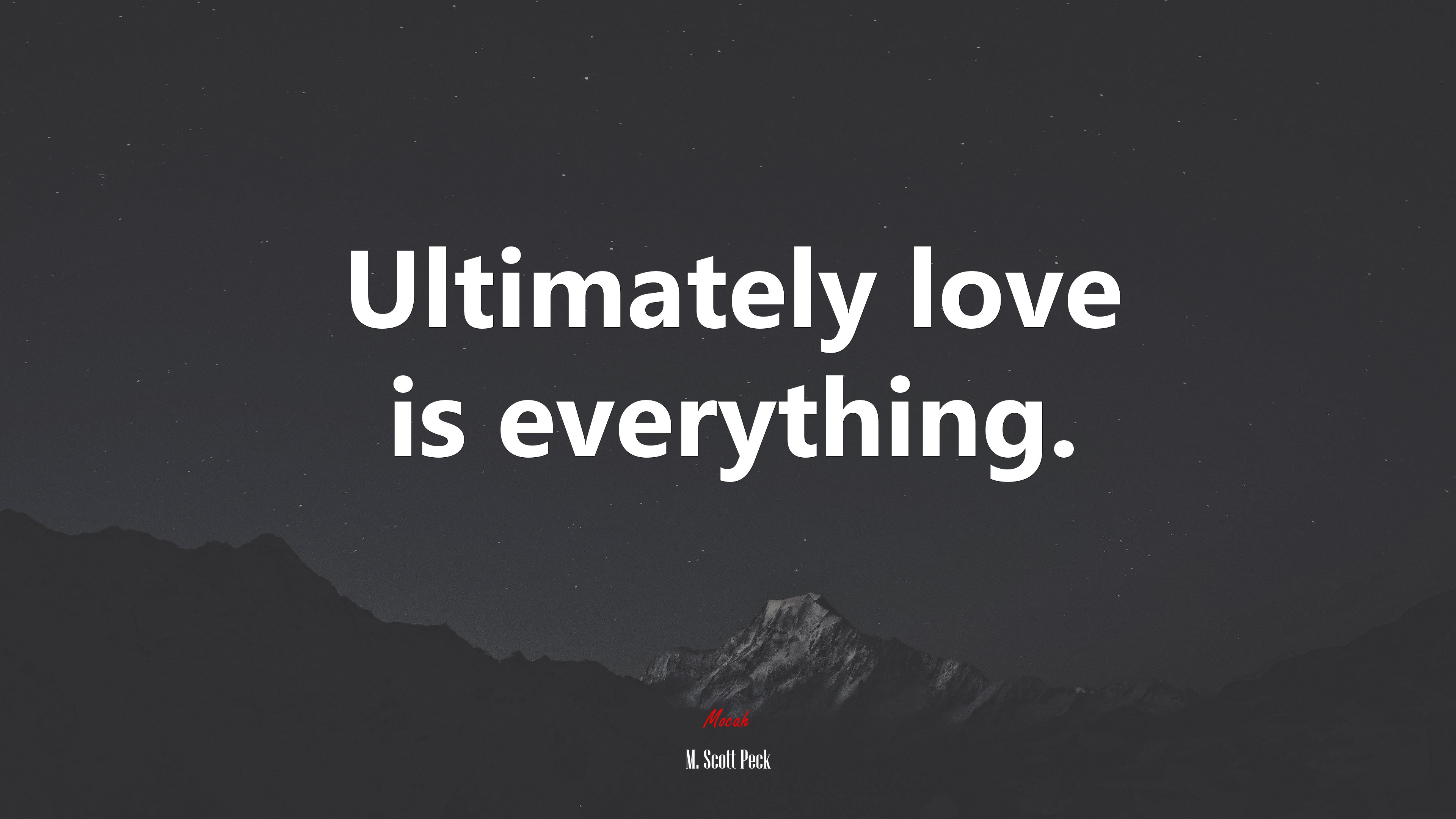 Ultimately love is everything. | M. Scott Peck quote HD Wallpaper