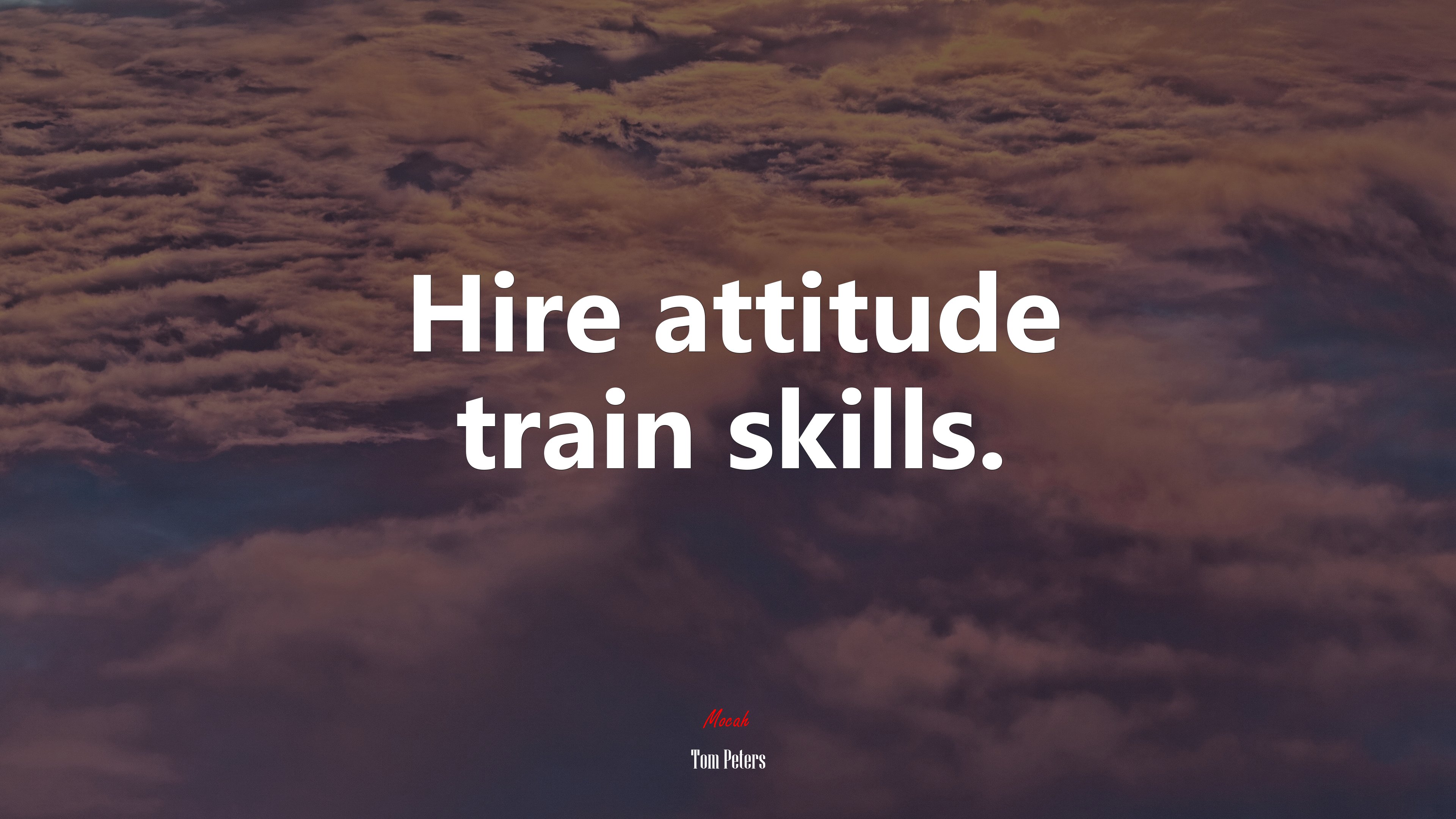 Hire attitude train skills. | Tom Peters quote HD Wallpaper