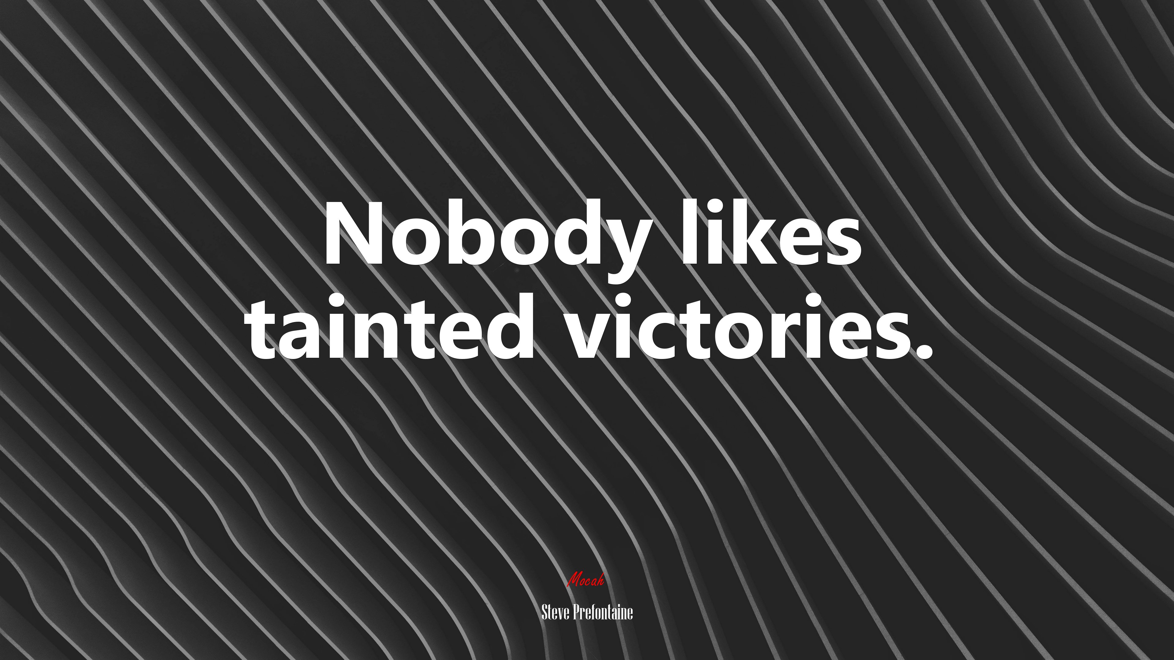 Nobody likes tainted victories. | Steve Prefontaine quote HD Wallpaper