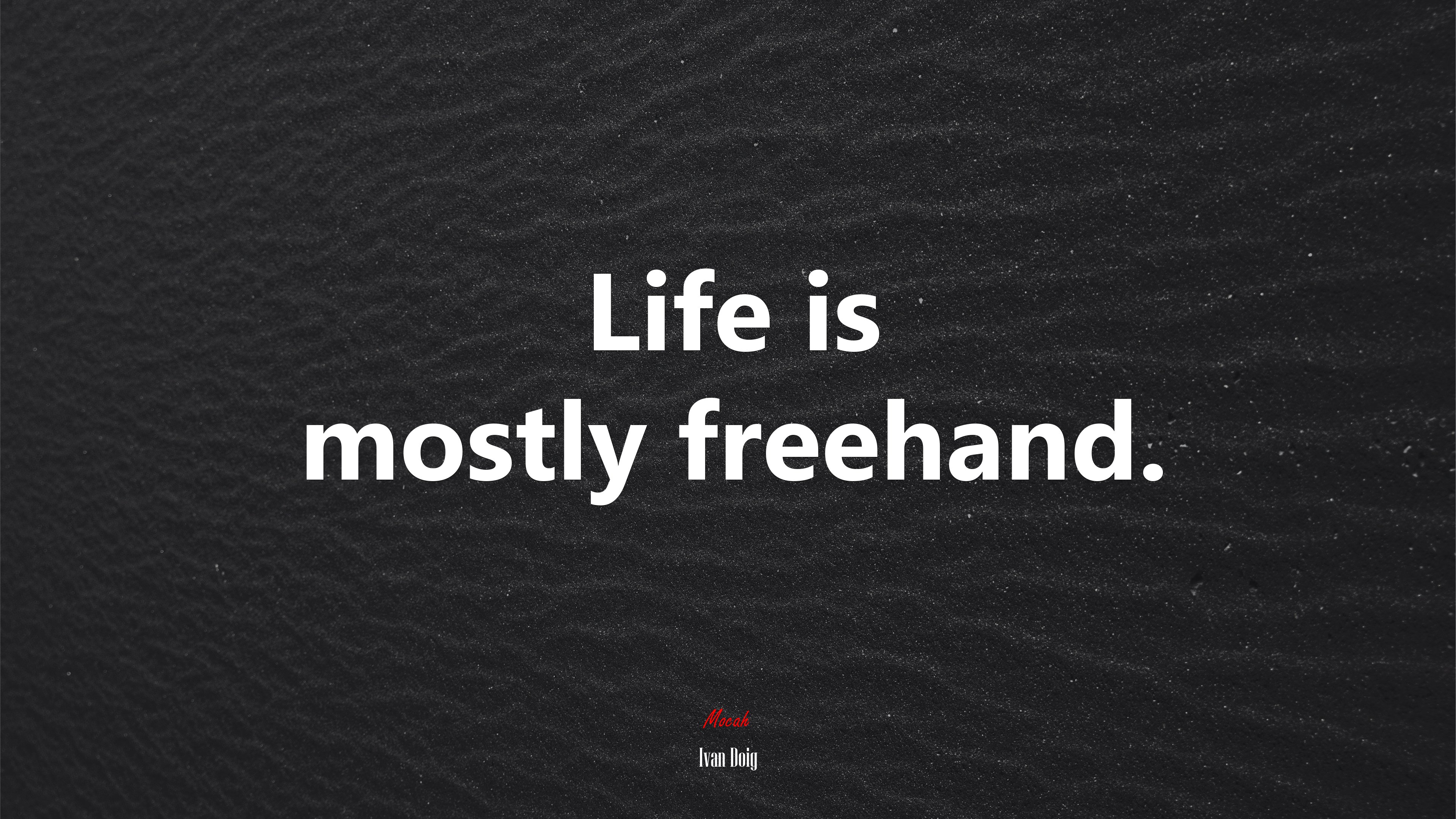 Life is mostly freehand. | Ivan Doig quote HD Wallpaper