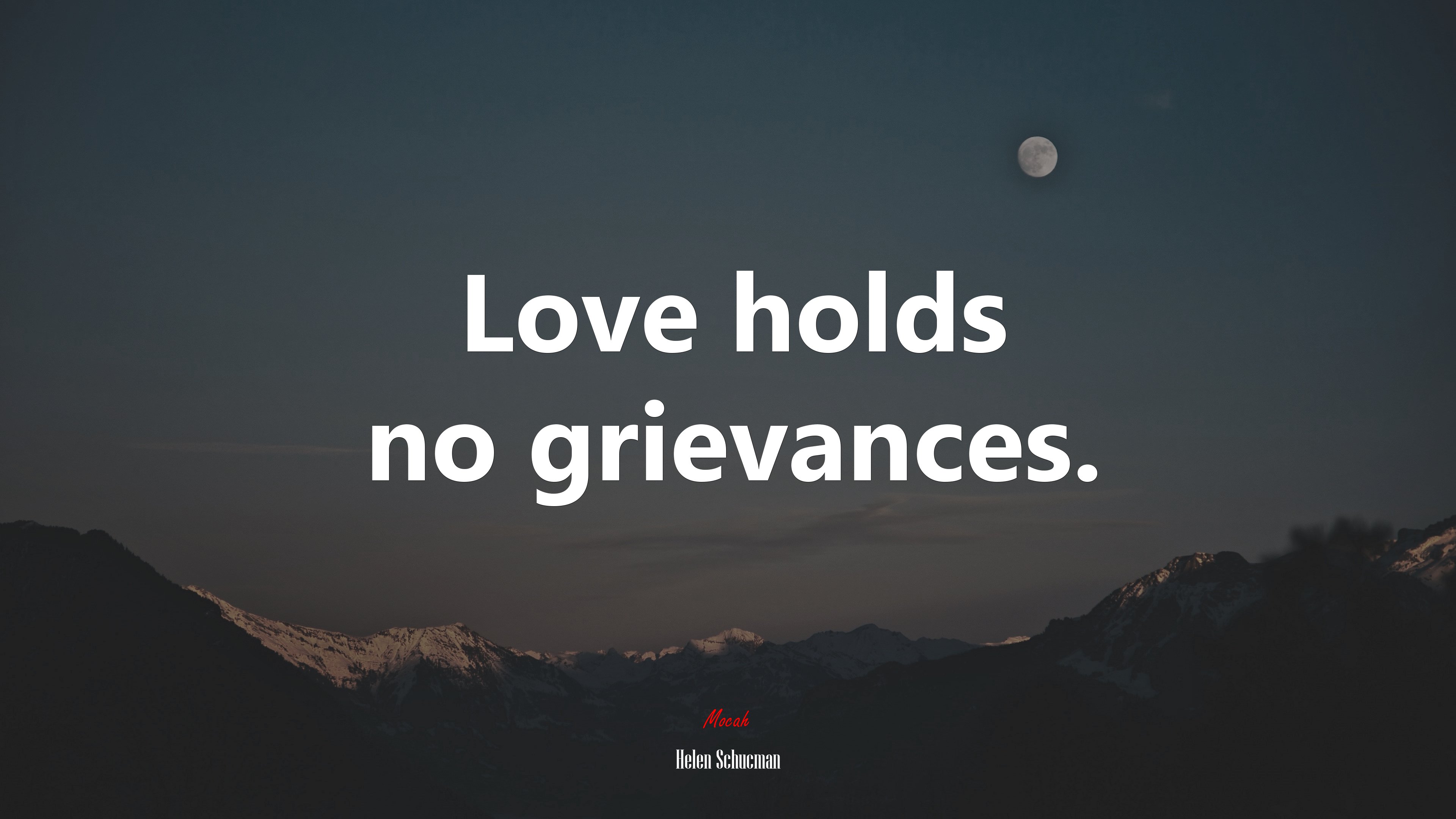 Love holds no grievances. | Helen Schucman quote HD Wallpaper