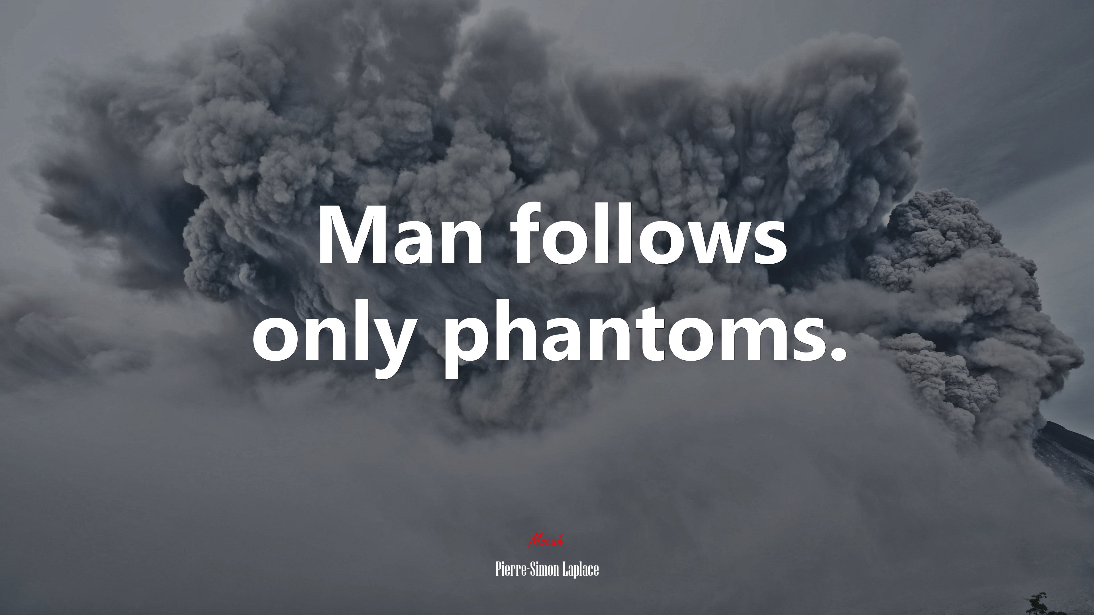 Man follows only phantoms. | Pierre-Simon Laplace quote HD Wallpaper