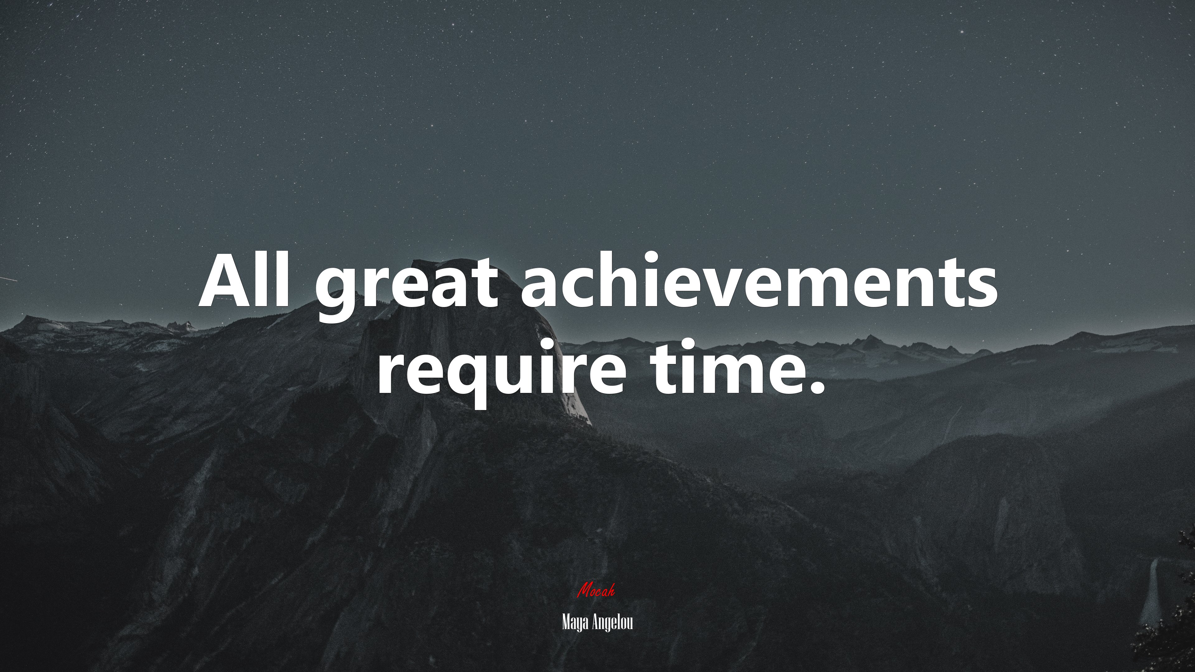 All great achievements require time. | Maya Angelou quote HD Wallpaper