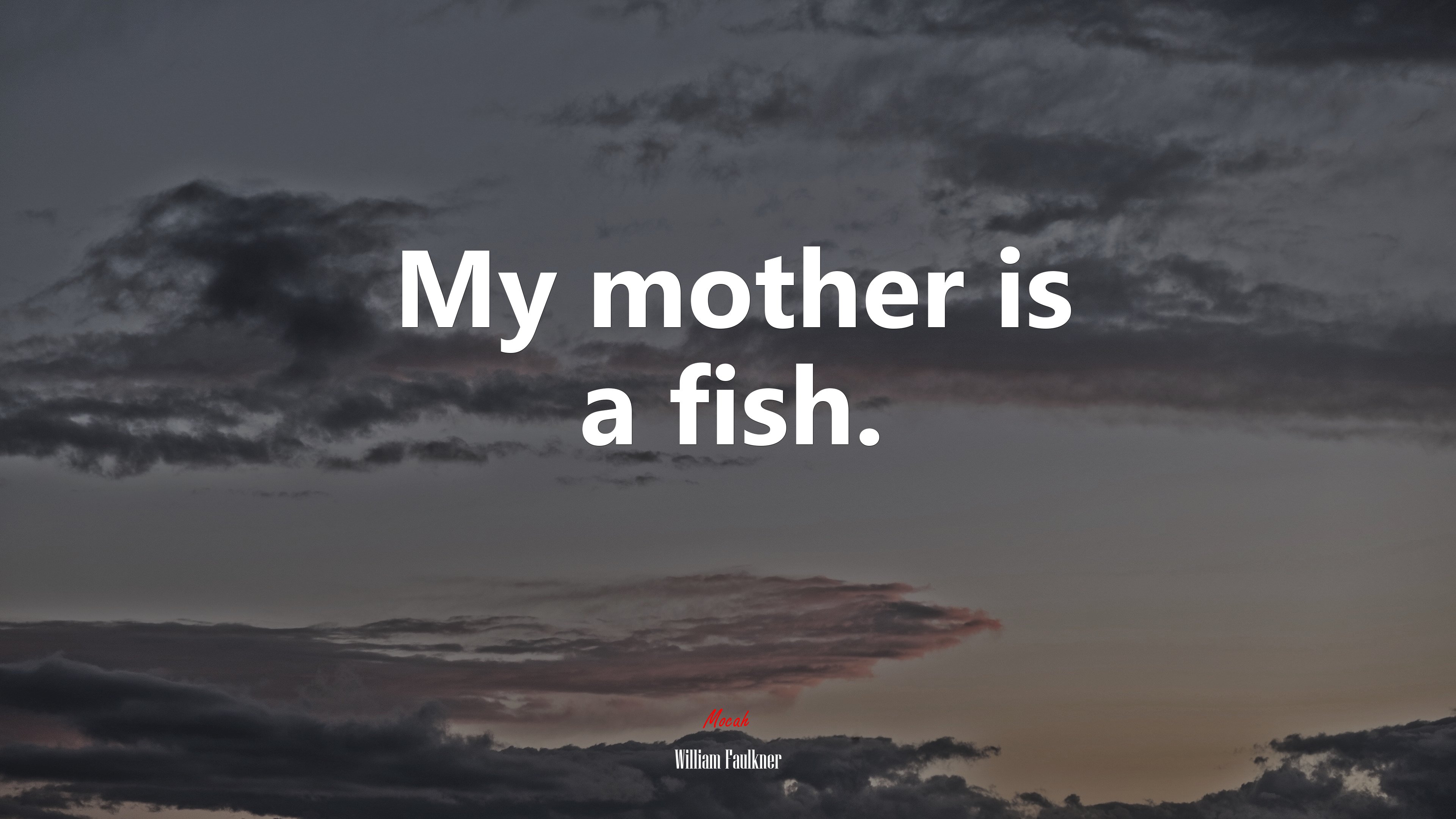 My mother is a fish. | William Faulkner quote HD Wallpaper