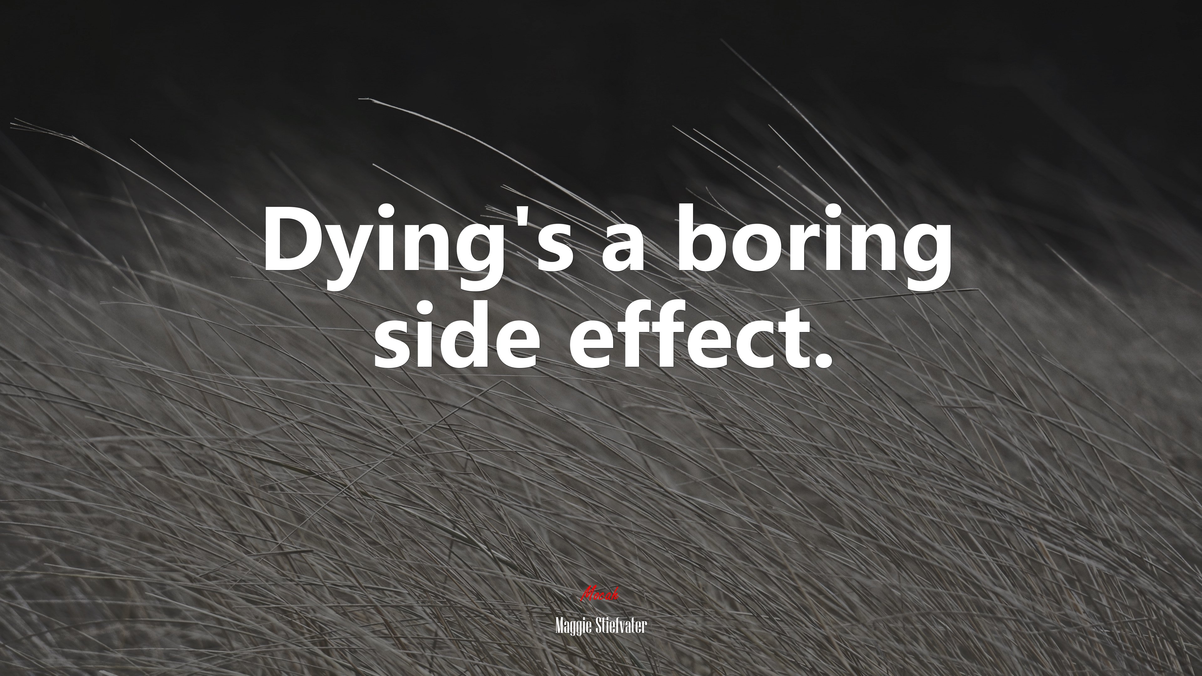 Dying’s a boring side effect. | Maggie Stiefvater quote HD Wallpaper