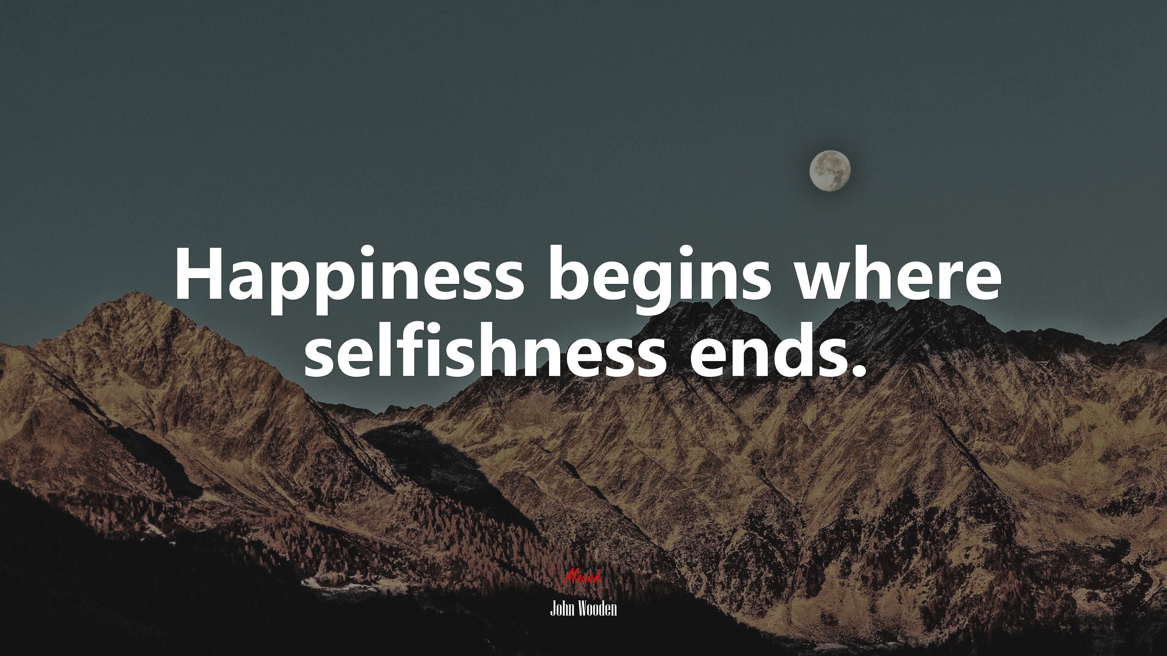 Happiness begins where selfishness ends. | John Wooden quote HD Wallpaper