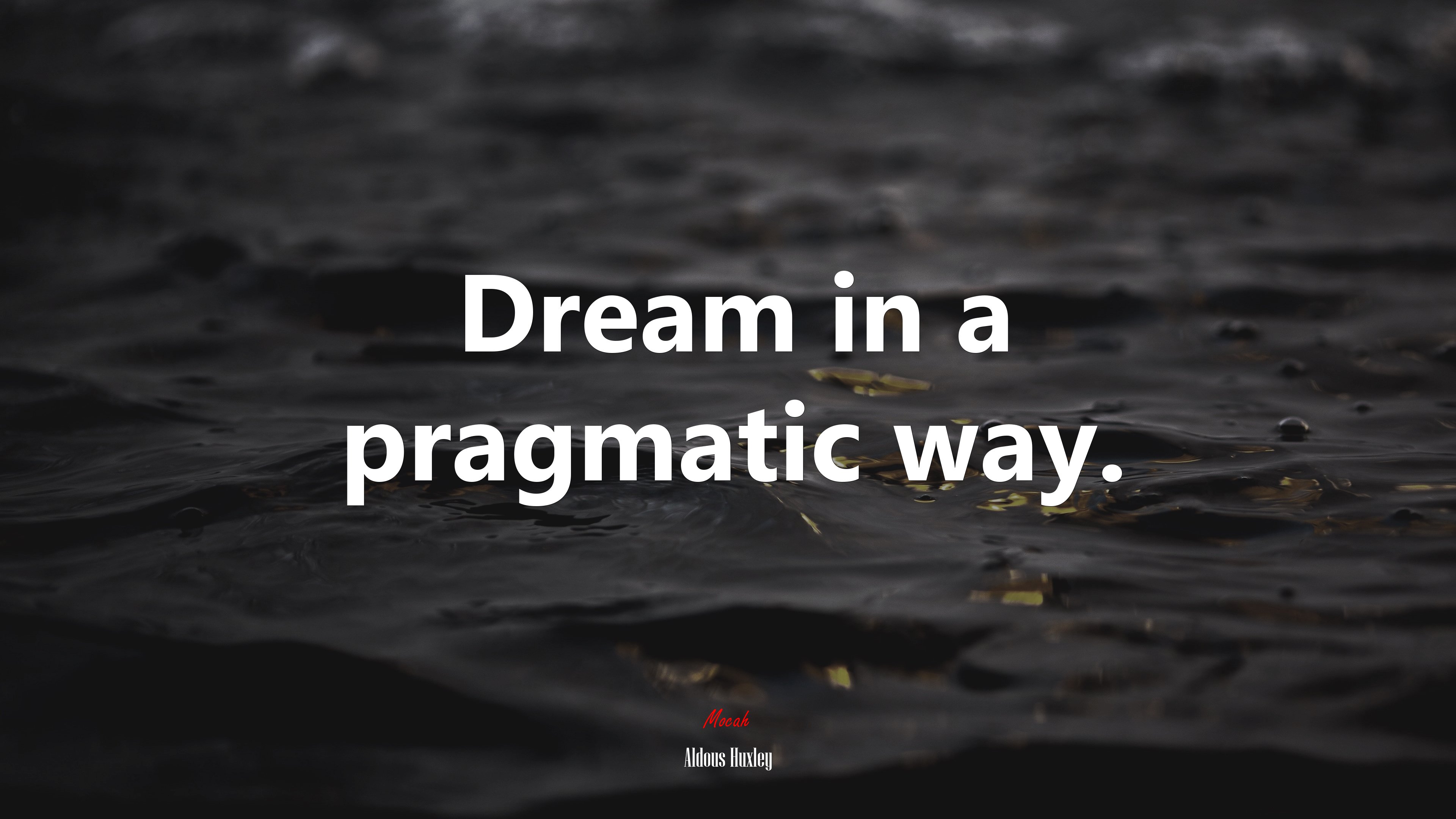 Dream in a pragmatic way. | Aldous Huxley quote HD Wallpaper