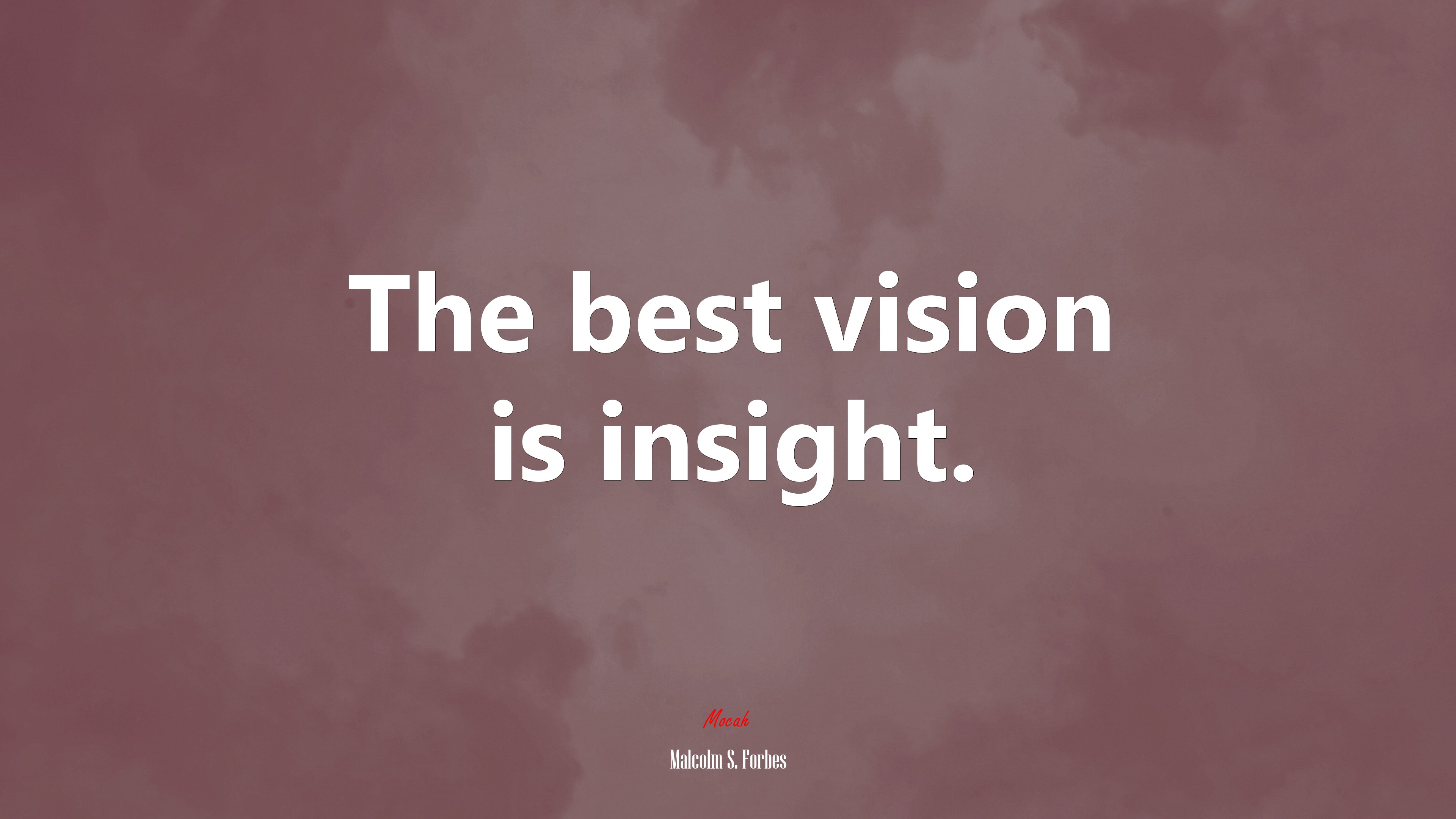The best vision is insight. | Malcolm S. Forbes quote HD Wallpaper