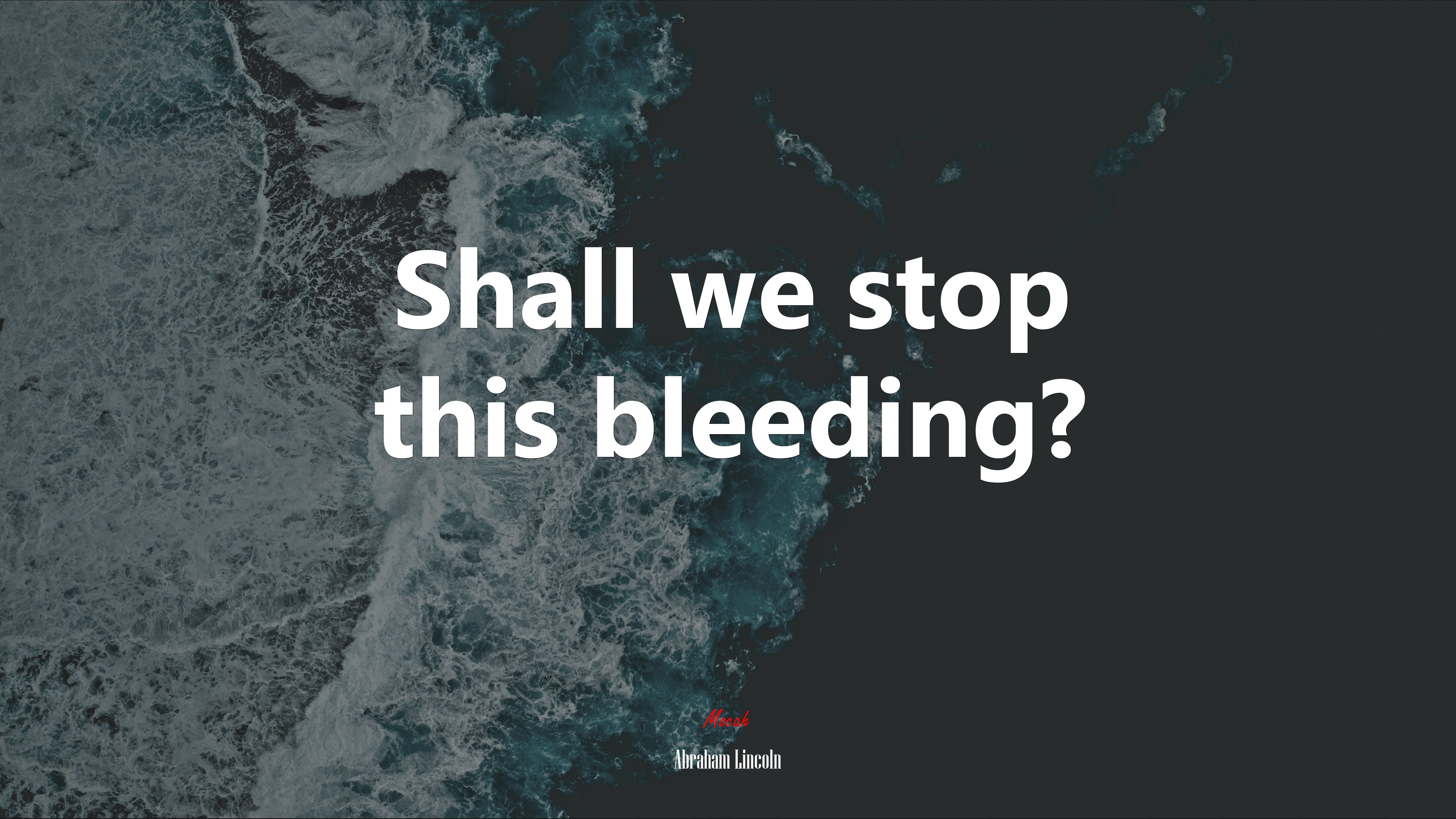 Shall we stop this bleeding? | Abraham Lincoln quote HD Wallpaper