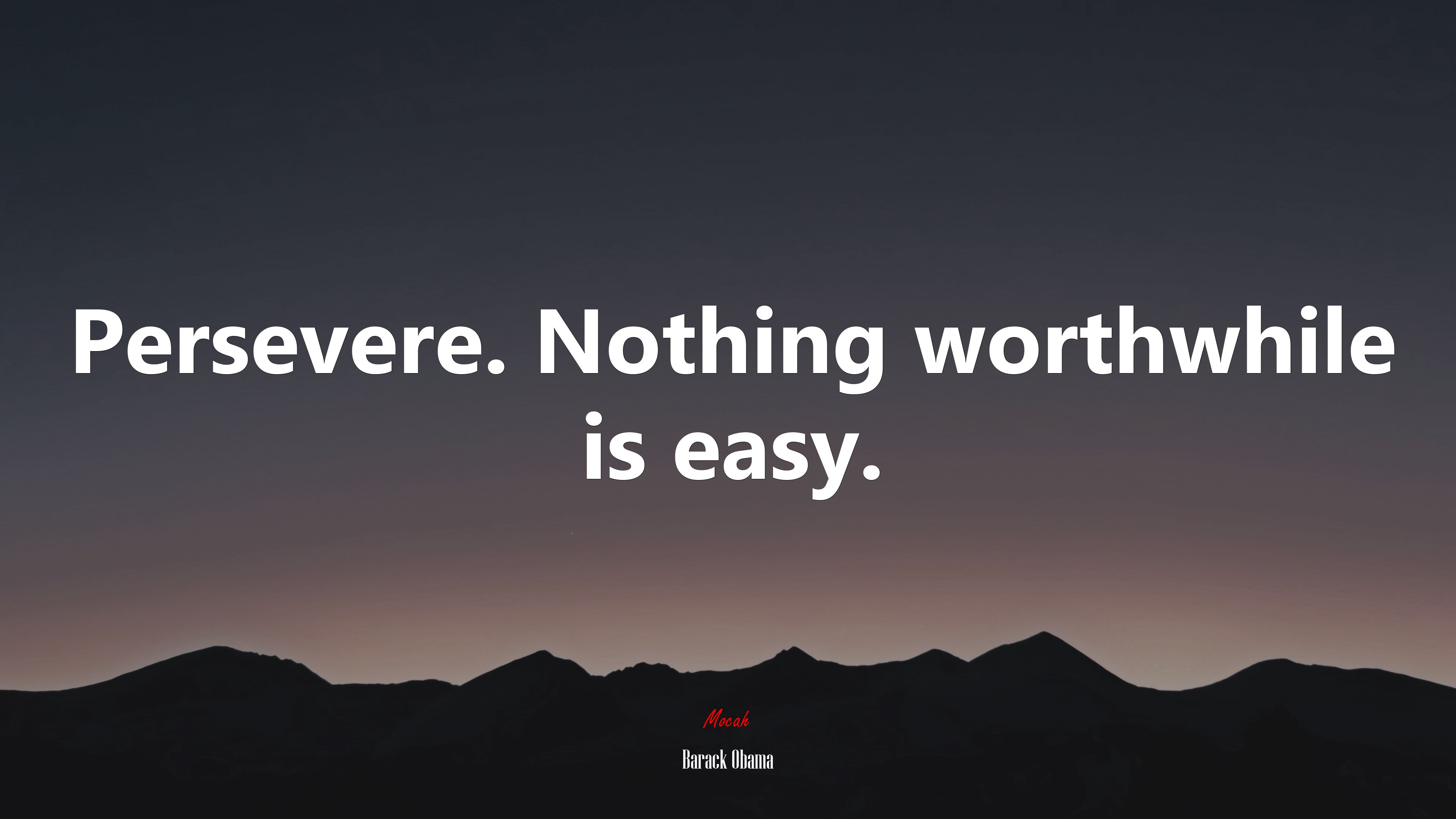 Persevere. Nothing worthwhile is easy. | Barack Obama quote HD Wallpaper