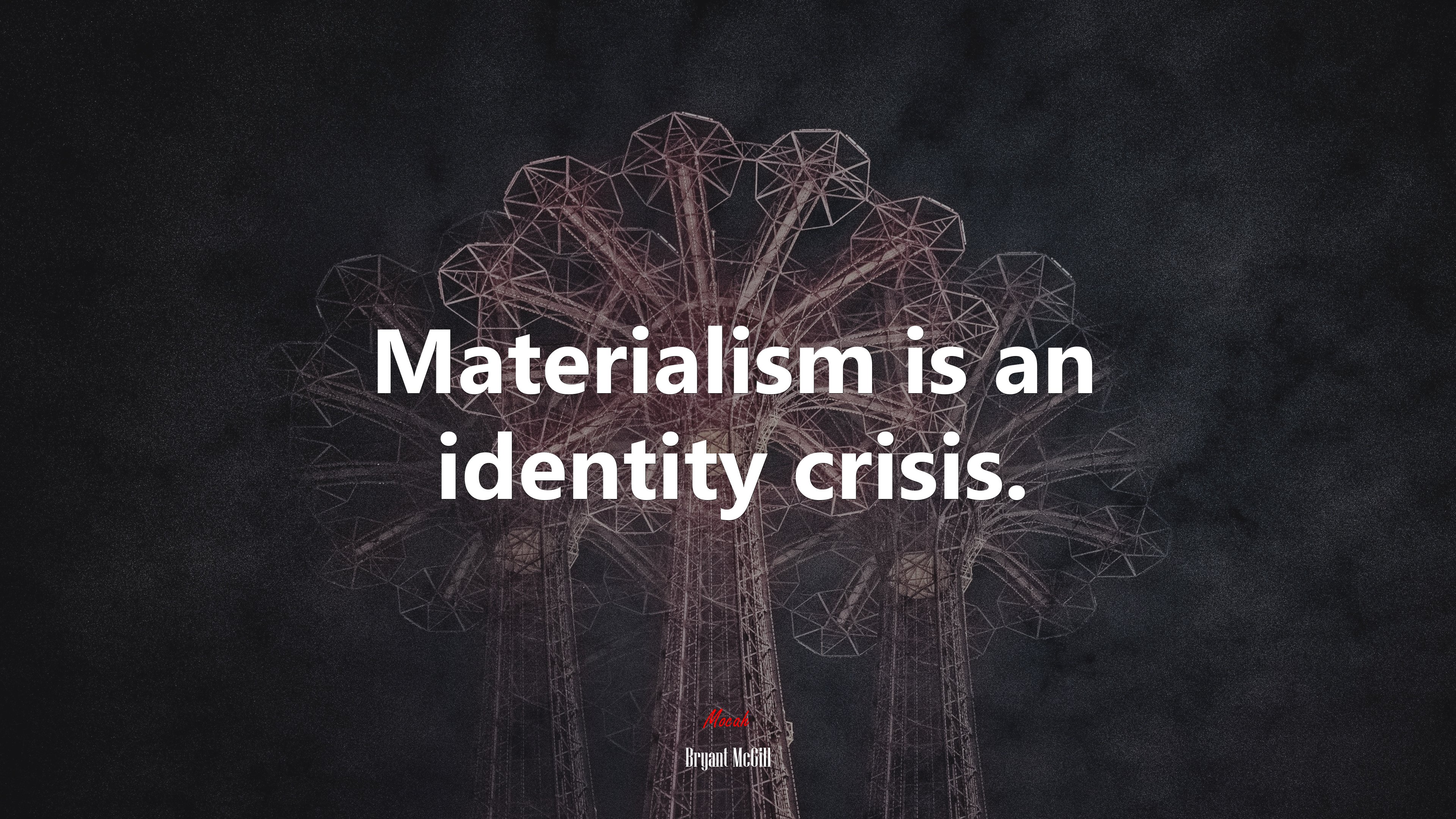 Materialism is an identity crisis. | Bryant McGill quote HD Wallpaper