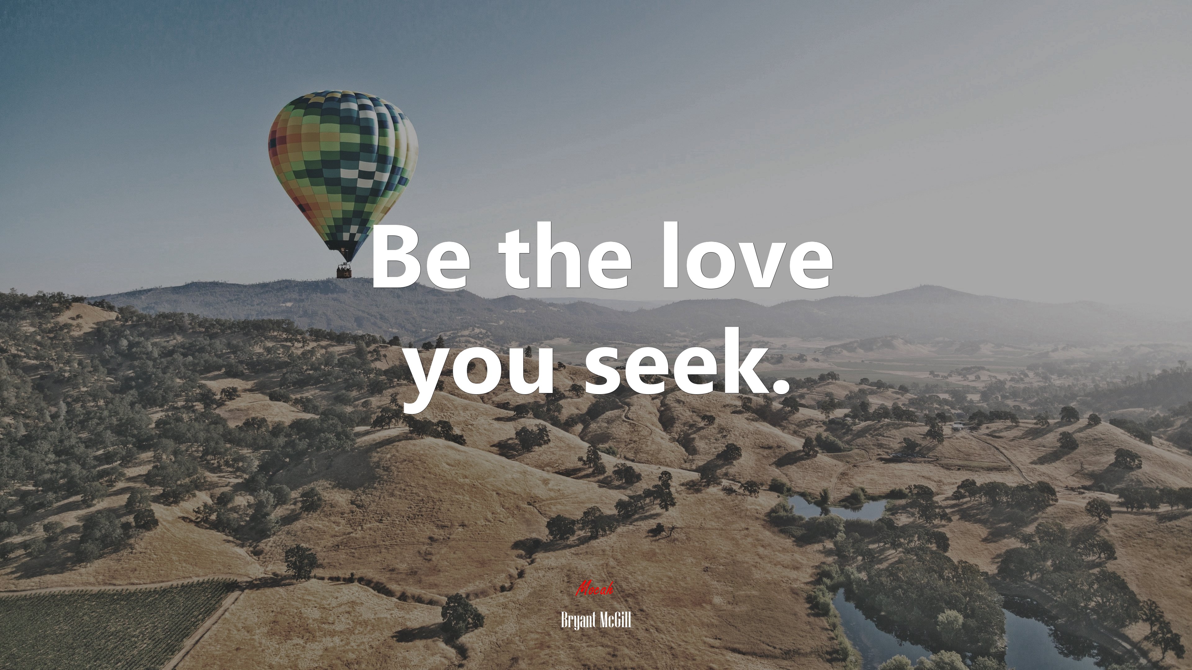 Be the love you seek. | Bryant McGill quote HD Wallpaper