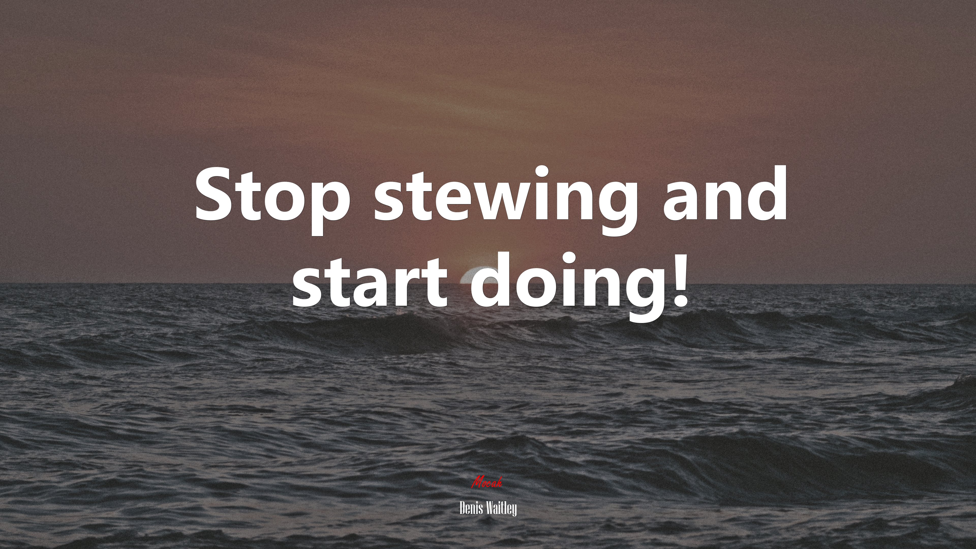 Stop stewing and start doing! | Denis Waitley quote HD Wallpaper