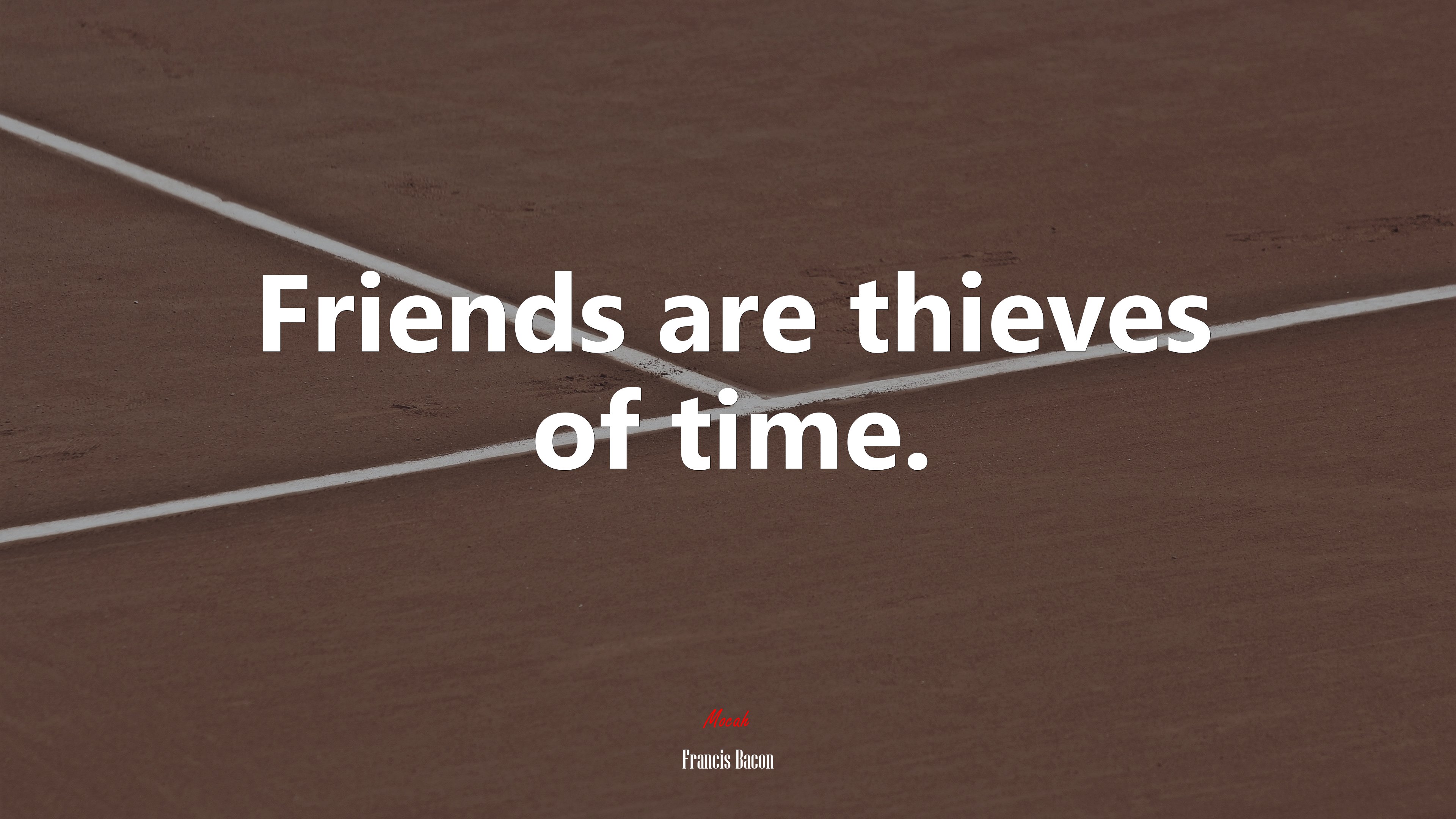 Friends are thieves of time. | Francis Bacon quote HD Wallpaper
