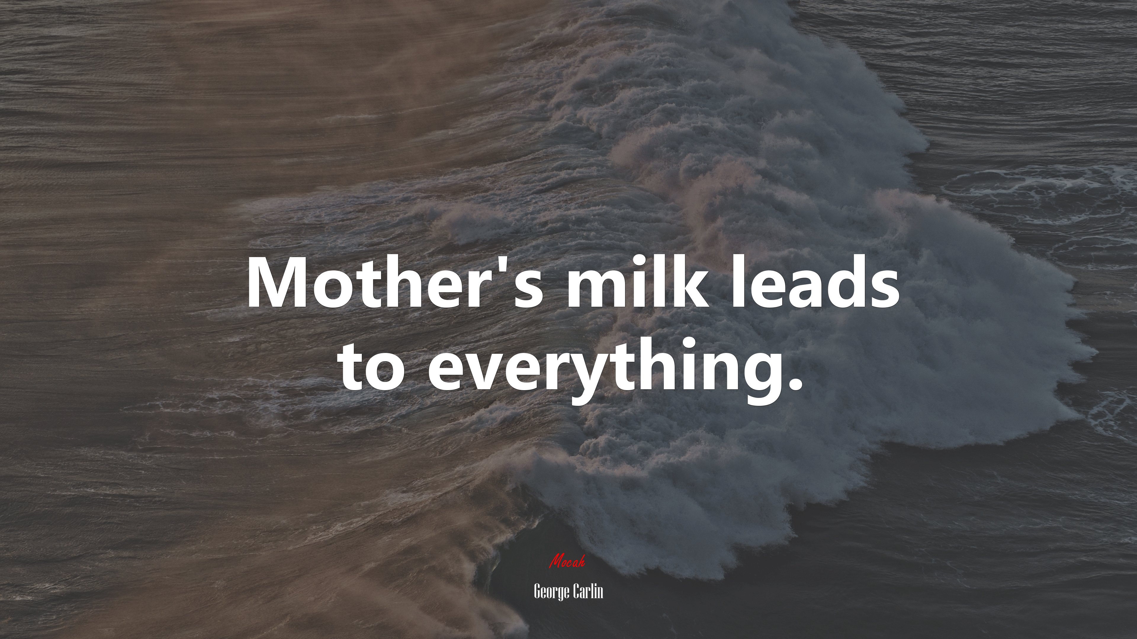Mother’s milk leads to everything. | George Carlin quote HD Wallpaper