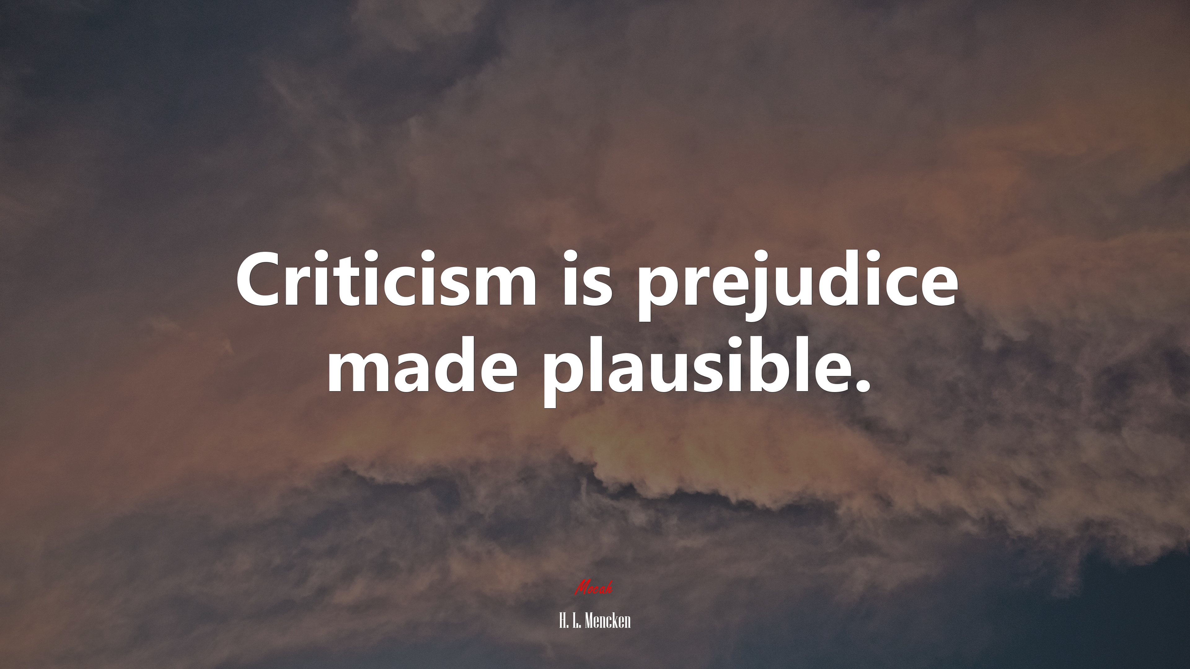 Criticism is prejudice made plausible. | H. L. Mencken quote HD Wallpaper