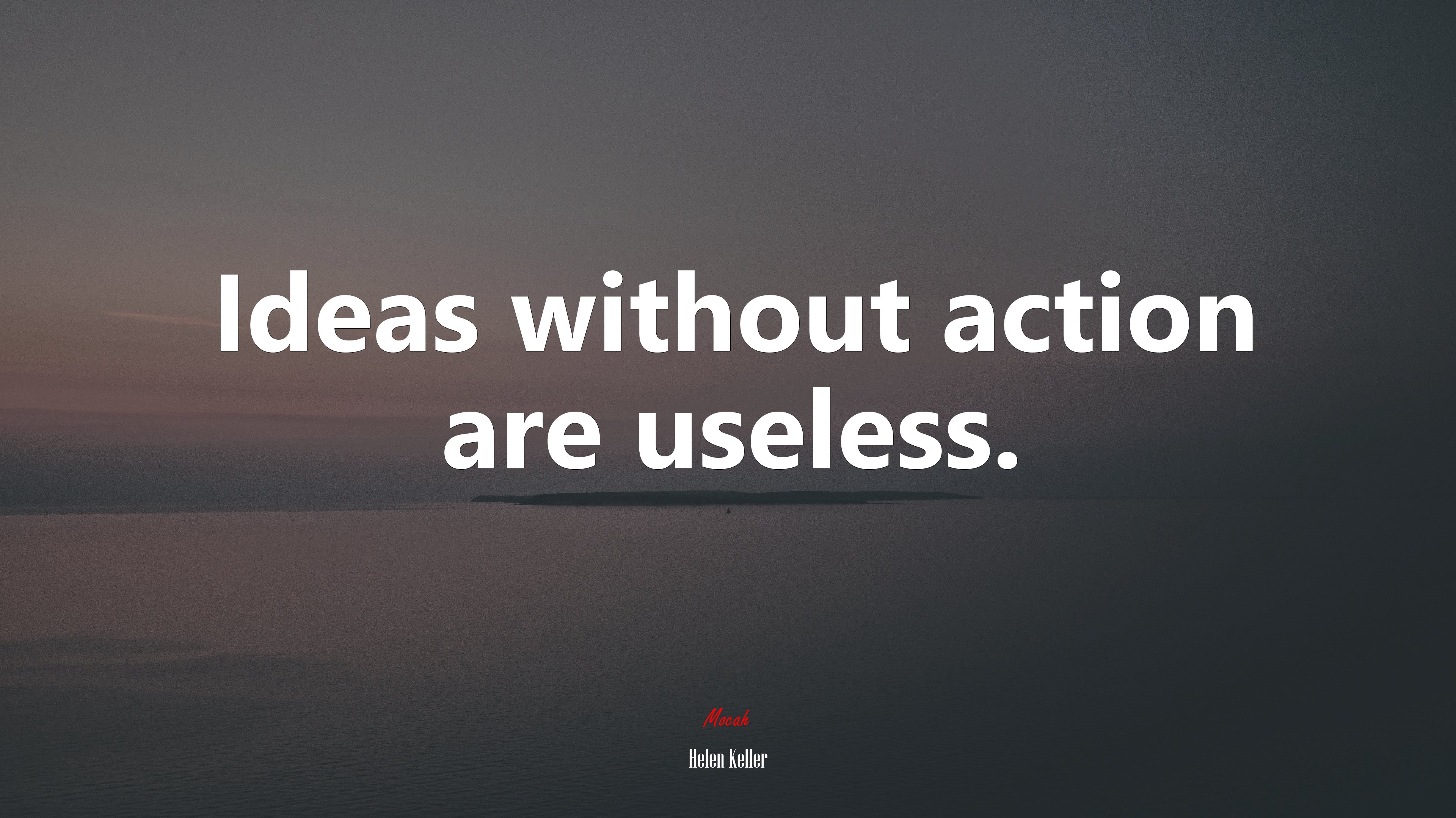 Ideas without action are useless. | Helen Keller quote HD Wallpaper