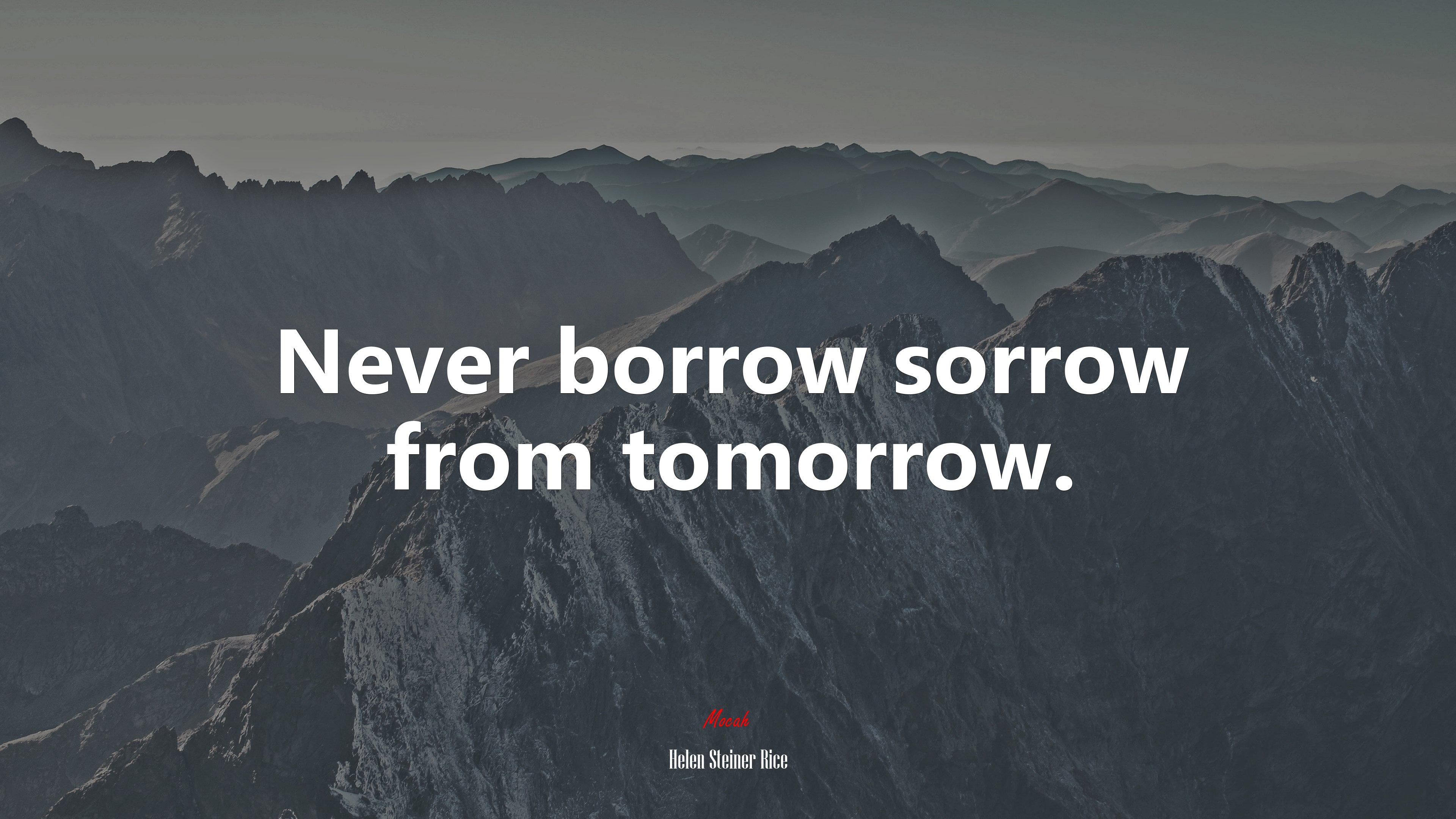 Never borrow sorrow from tomorrow. | Helen Steiner Rice quote HD Wallpaper