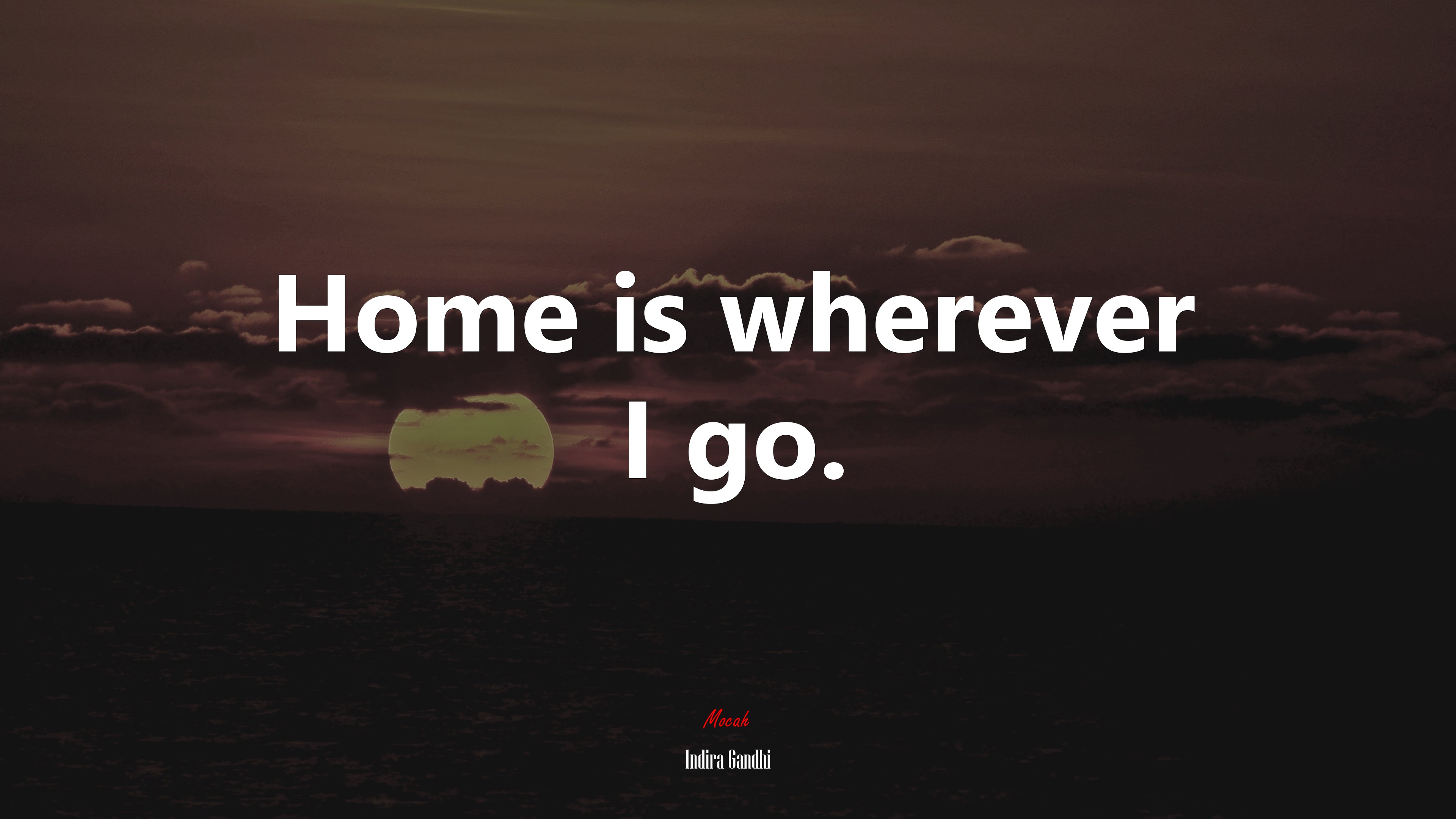 Home is wherever I go. | Indira Gandhi quote HD Wallpaper