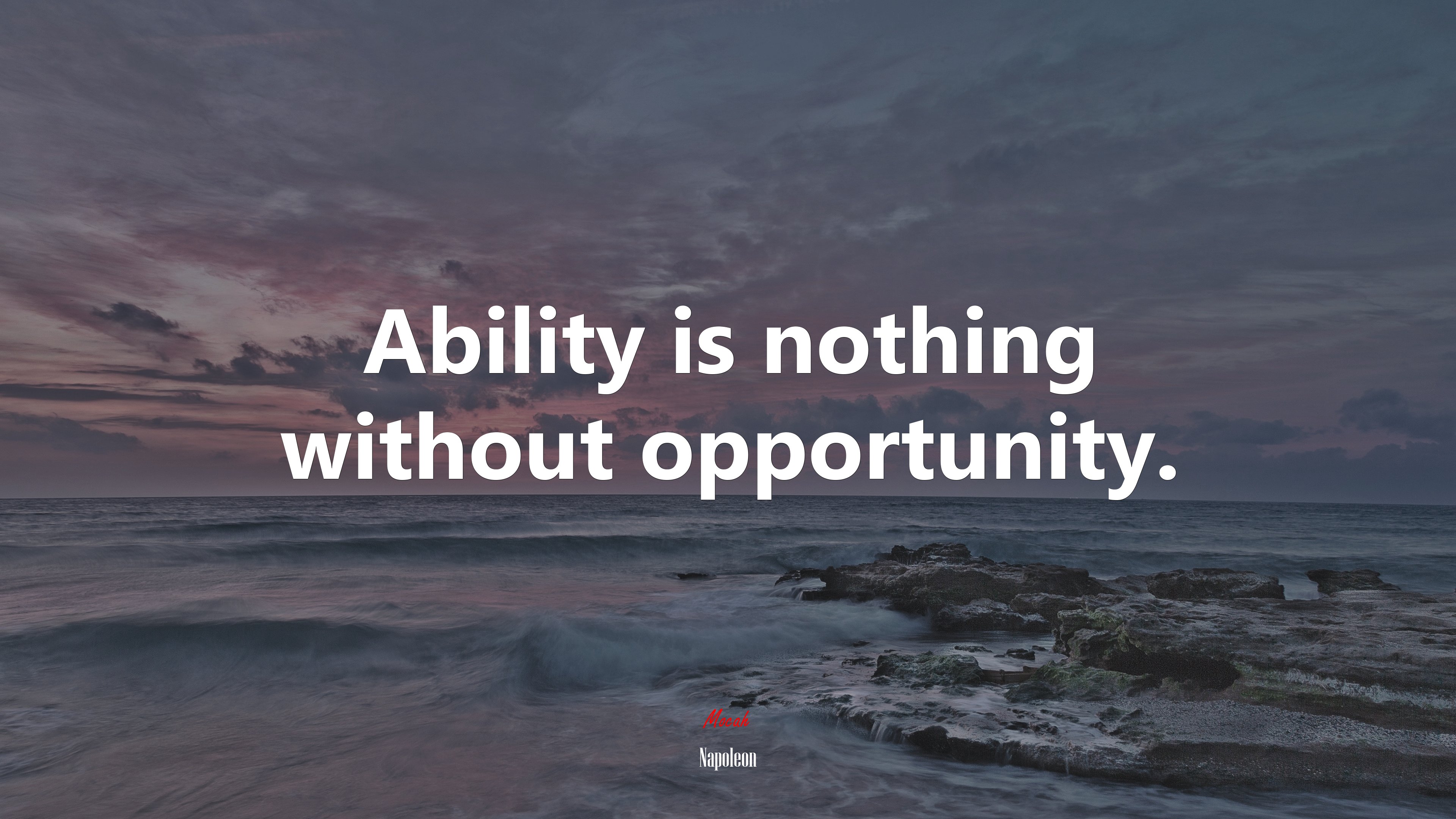 Ability is nothing without opportunity. | Napoleon quote HD Wallpaper
