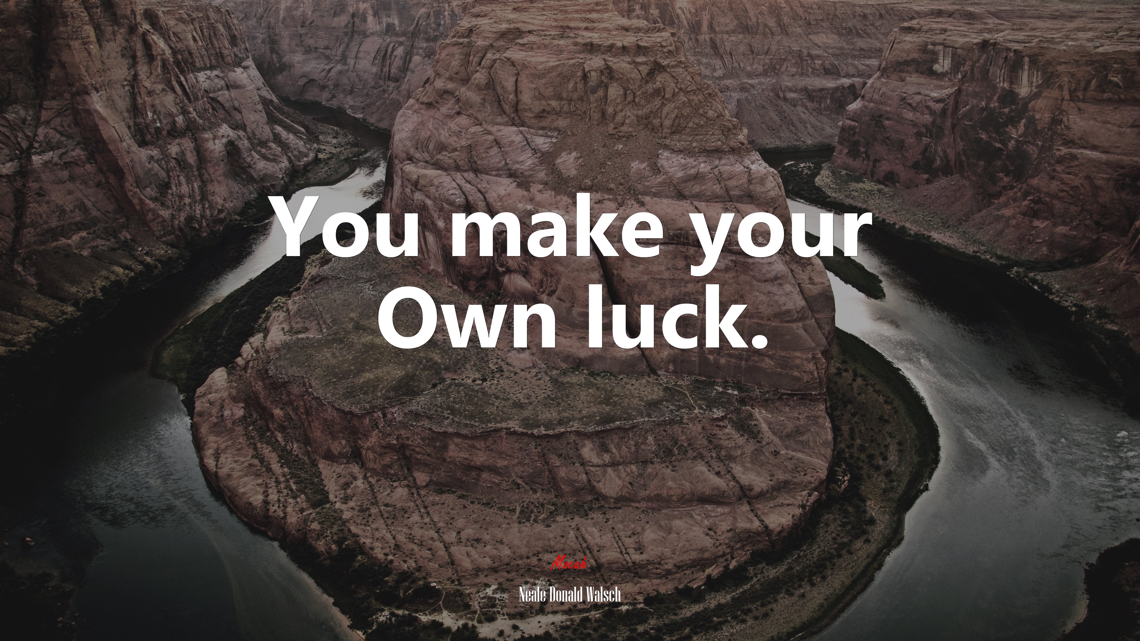 You make your Own luck. | Neale Donald Walsch quote HD Wallpaper