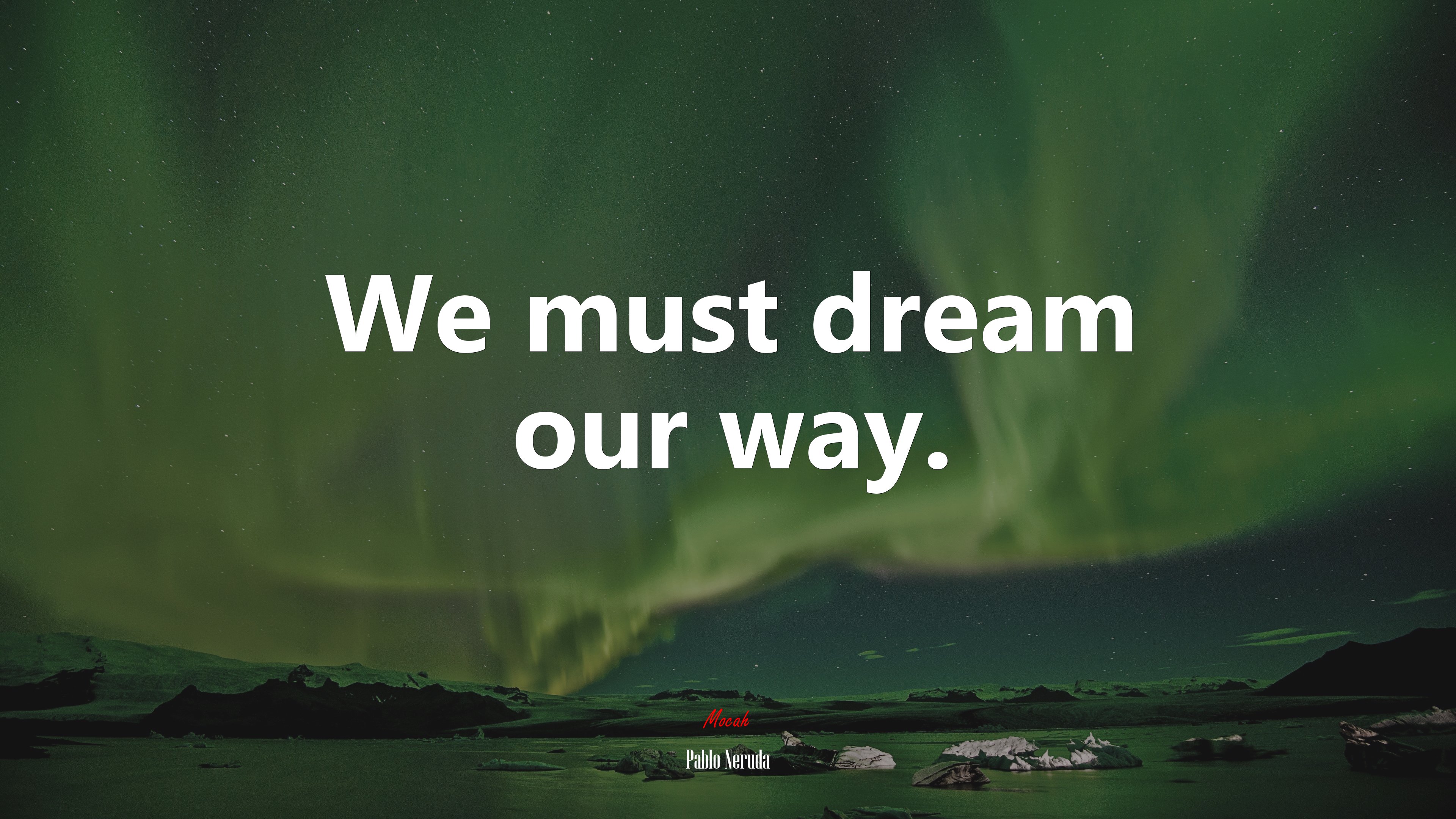 We must dream our way. | Pablo Neruda quote HD Wallpaper