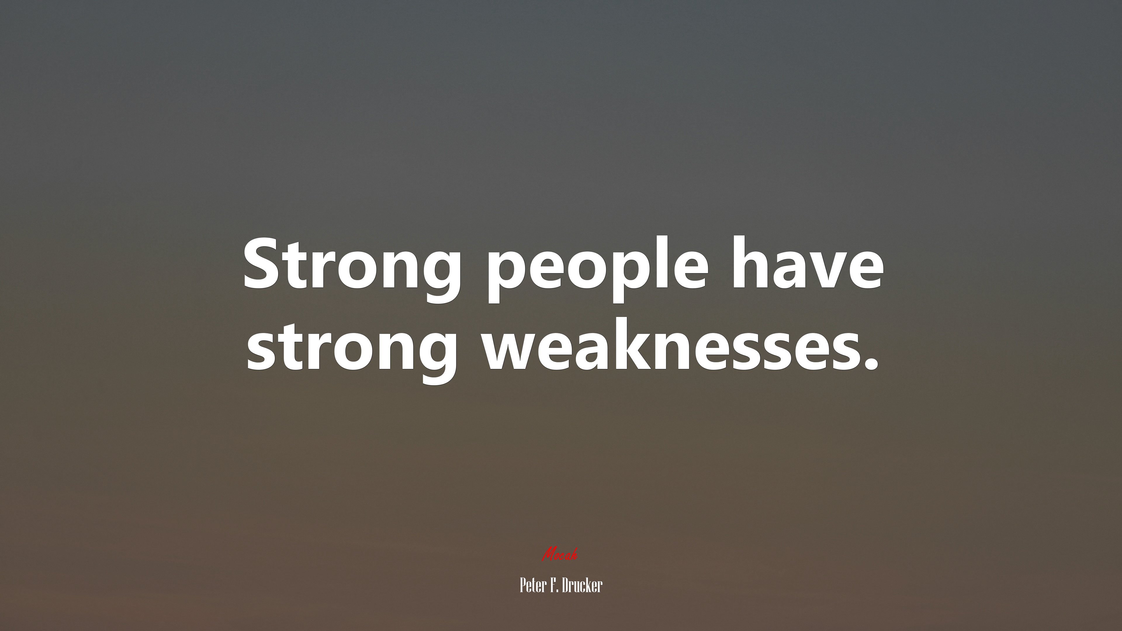 Strong people have strong weaknesses. | Peter F. Drucker quote HD Wallpaper
