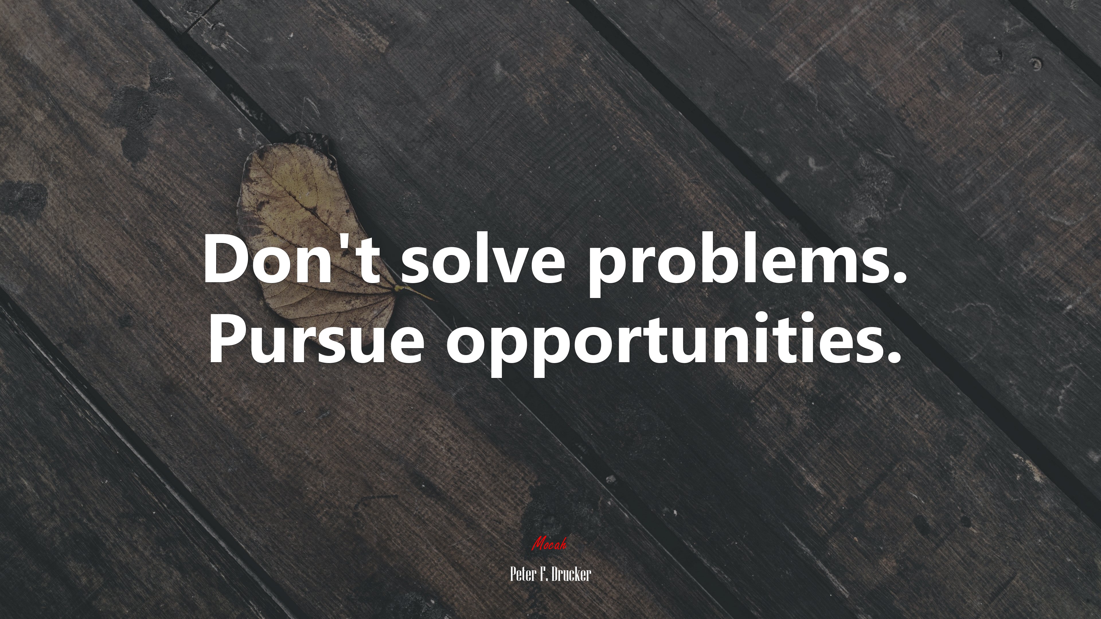 Don’t solve problems. Pursue opportunities. | Peter F. Drucker quote HD Wallpaper