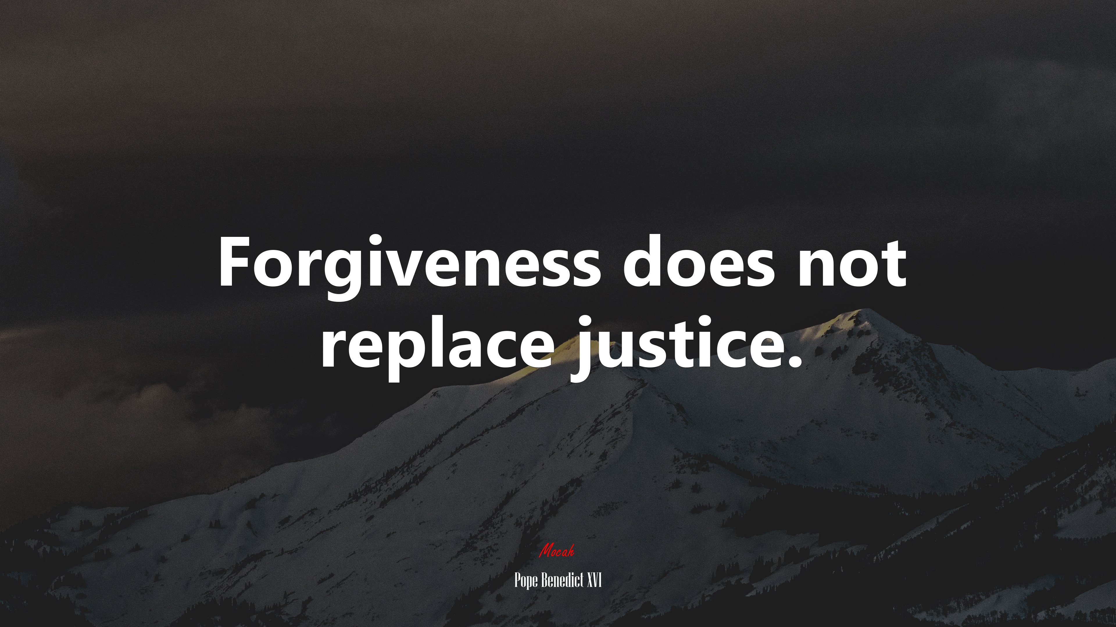 Forgiveness does not replace justice. | Pope Benedict XVI quote HD Wallpaper