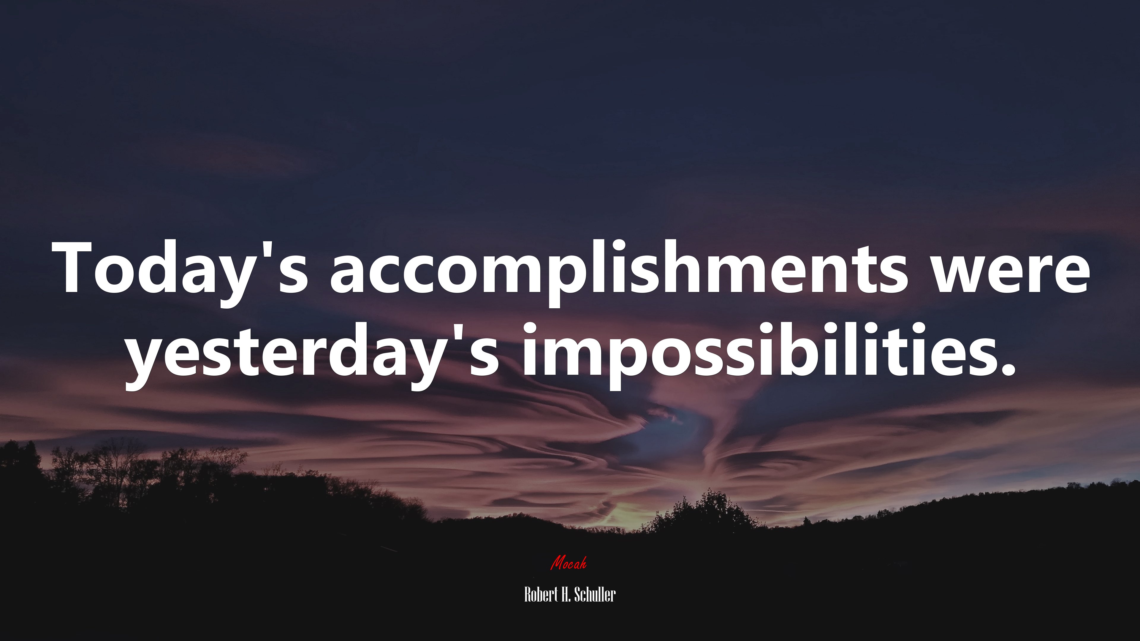 Today’s accomplishments were yesterday’s impossibilities. | Robert H. Schuller quote HD Wallpaper