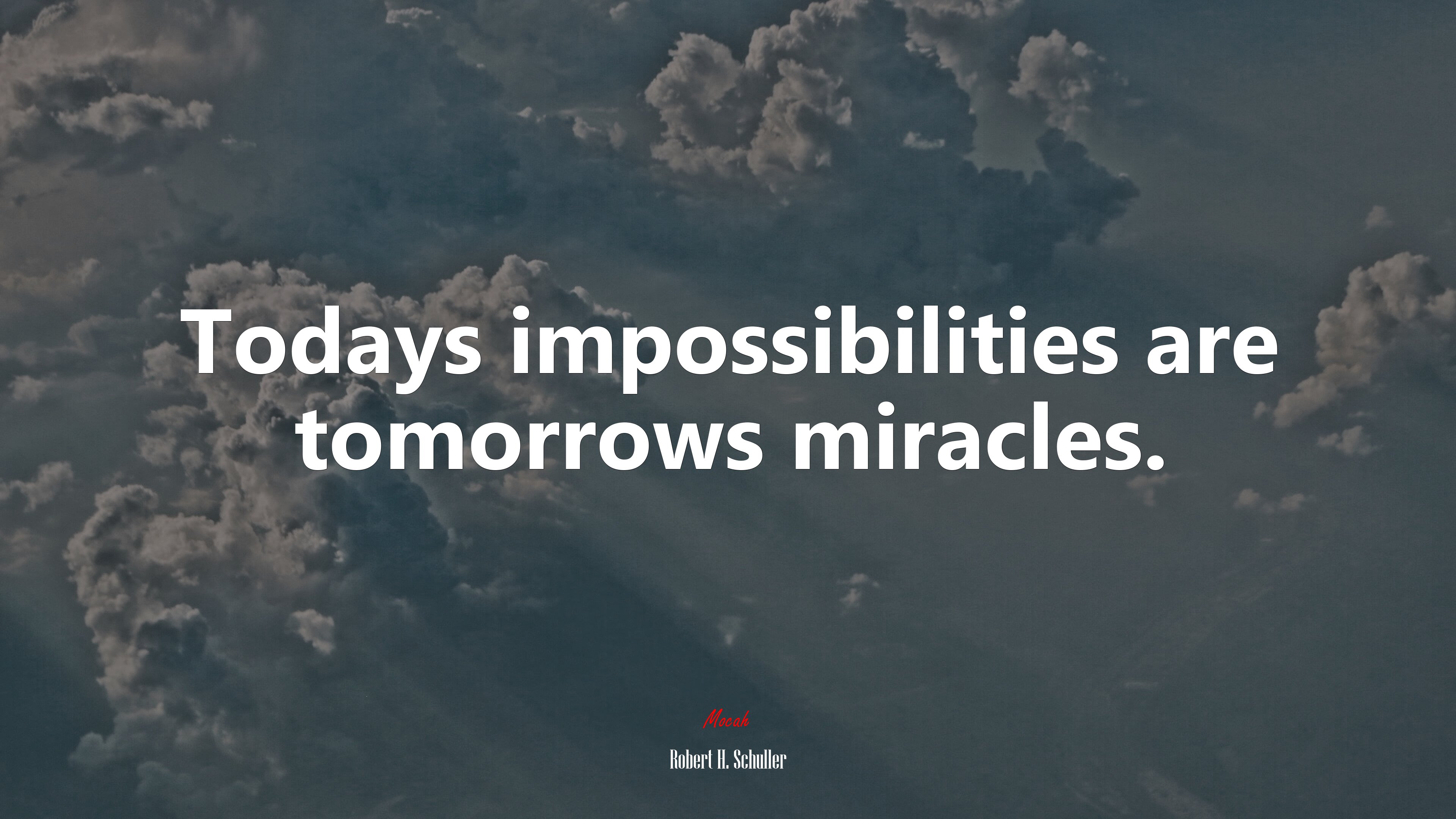 Todays impossibilities are tomorrows miracles. | Robert H. Schuller quote HD Wallpaper