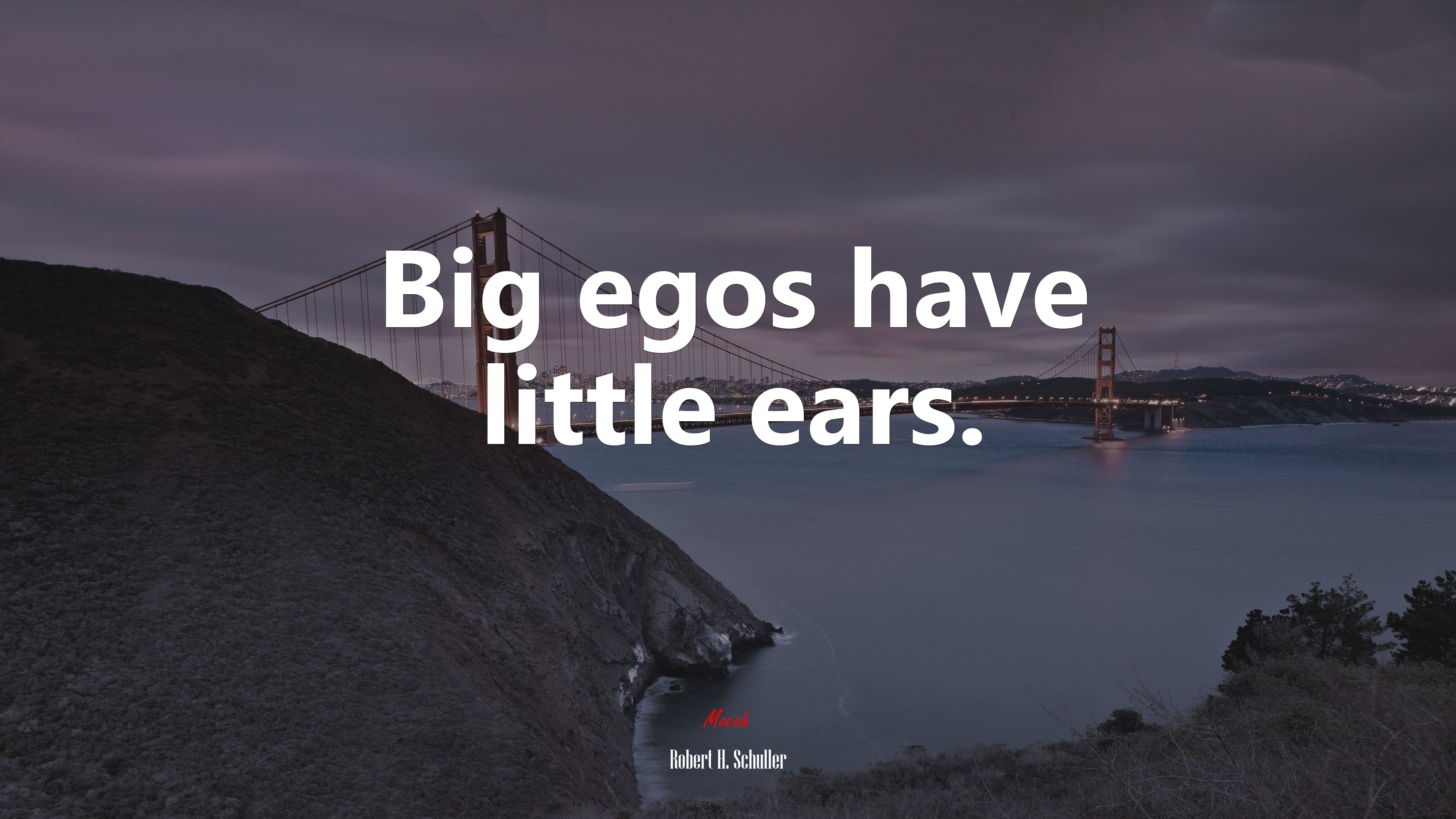 Big egos have little ears. | Robert H. Schuller quote HD Wallpaper