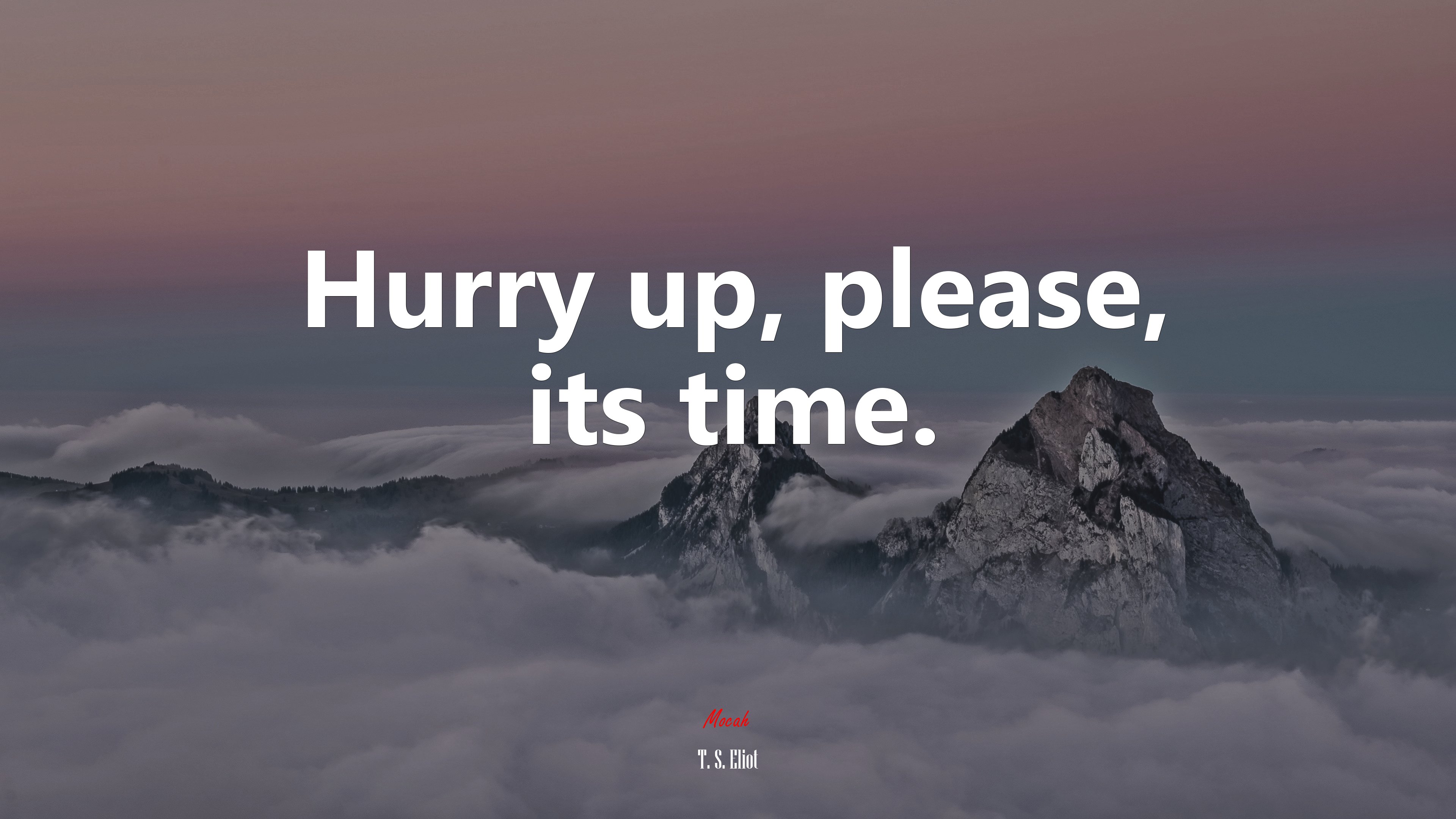 Hurry up, please, its time. | T. S. Eliot quote HD Wallpaper