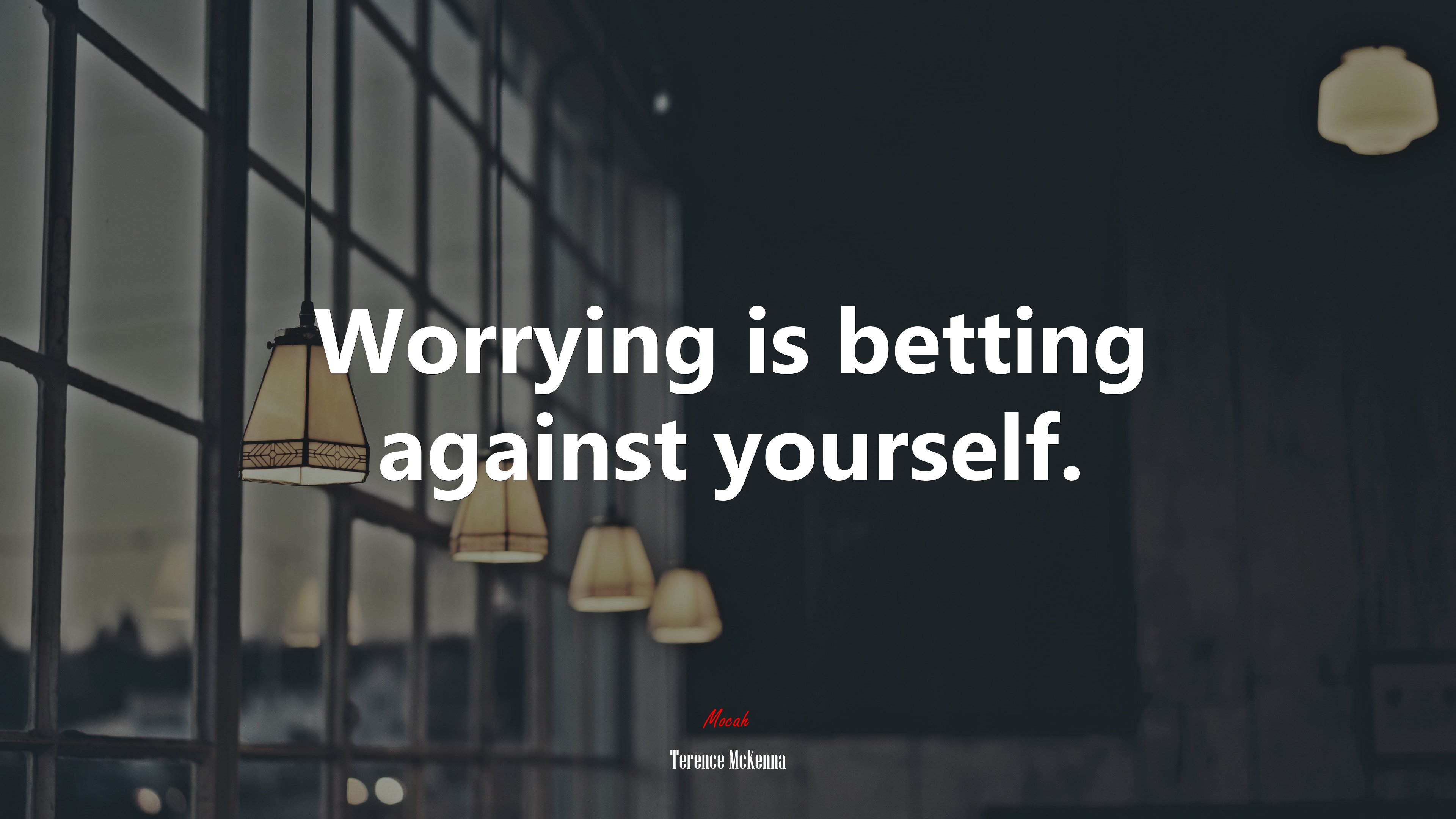 Worrying is betting against yourself. | Terence McKenna quote HD Wallpaper