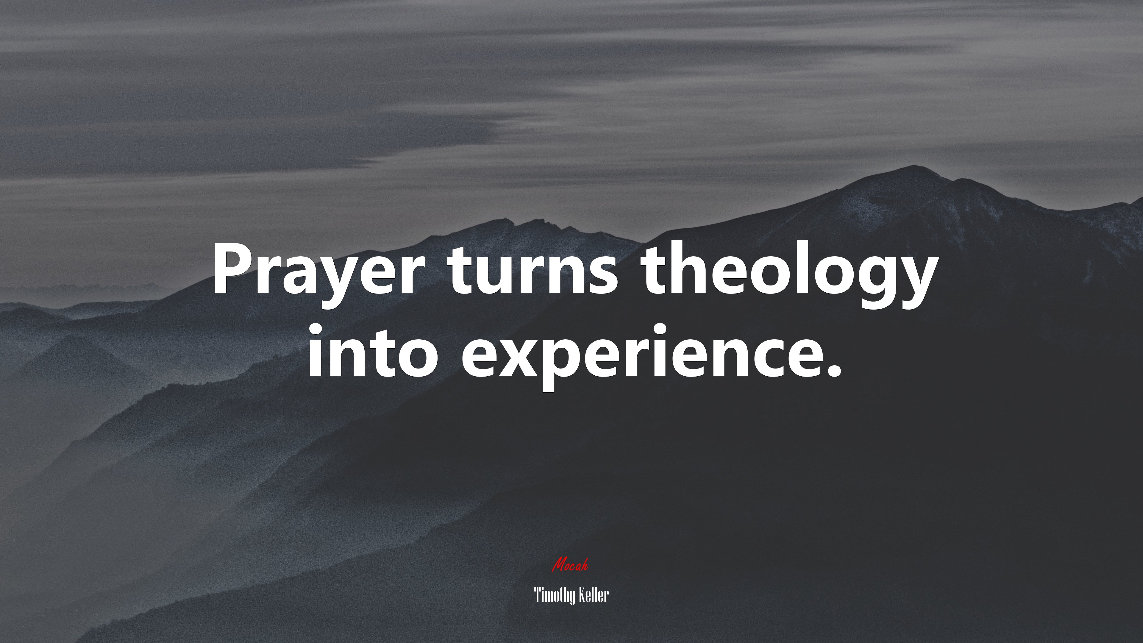 Prayer turns theology into experience. | Timothy Keller quote HD Wallpaper