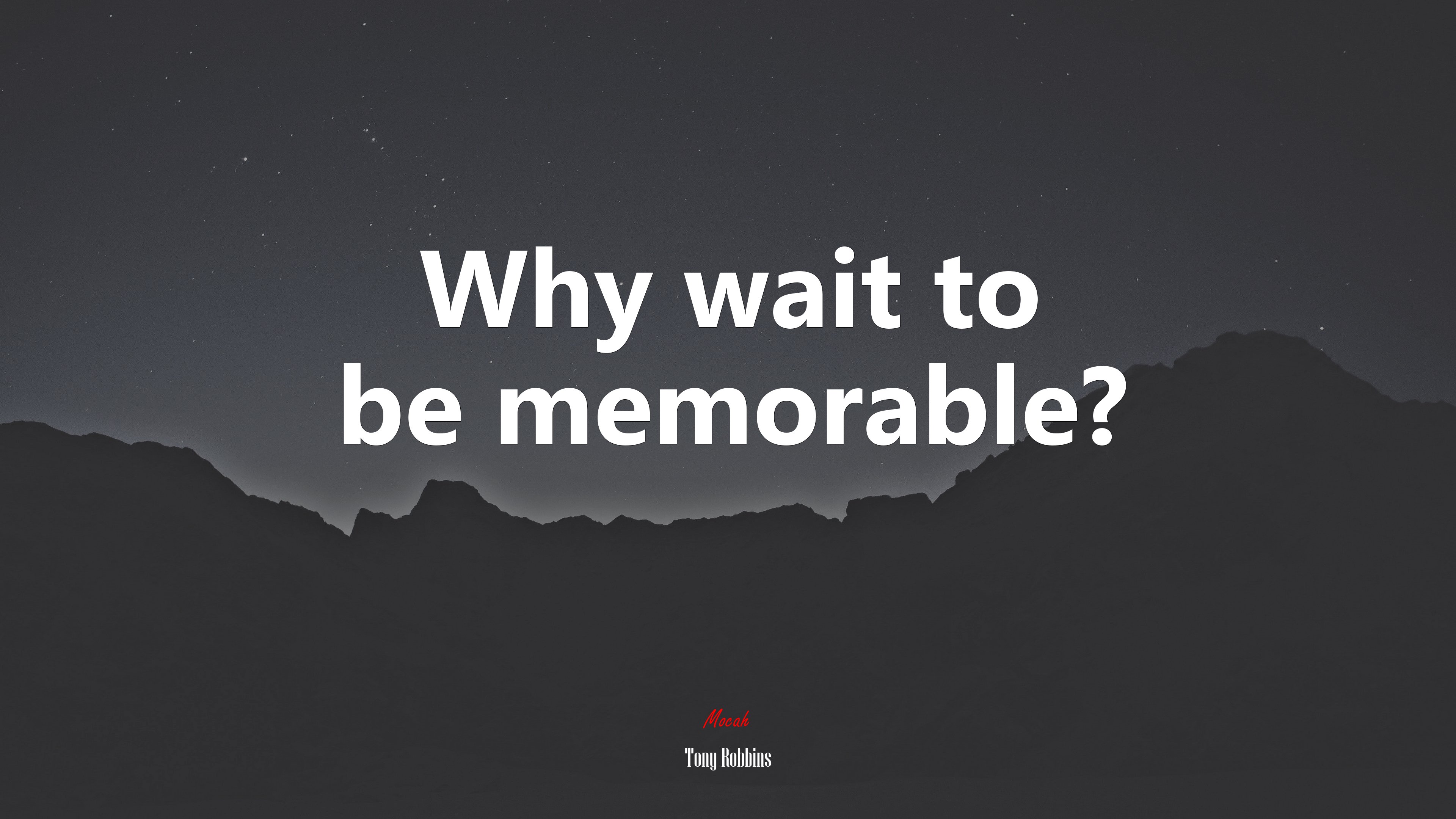 Why wait to be memorable? | Tony Robbins quote HD Wallpaper