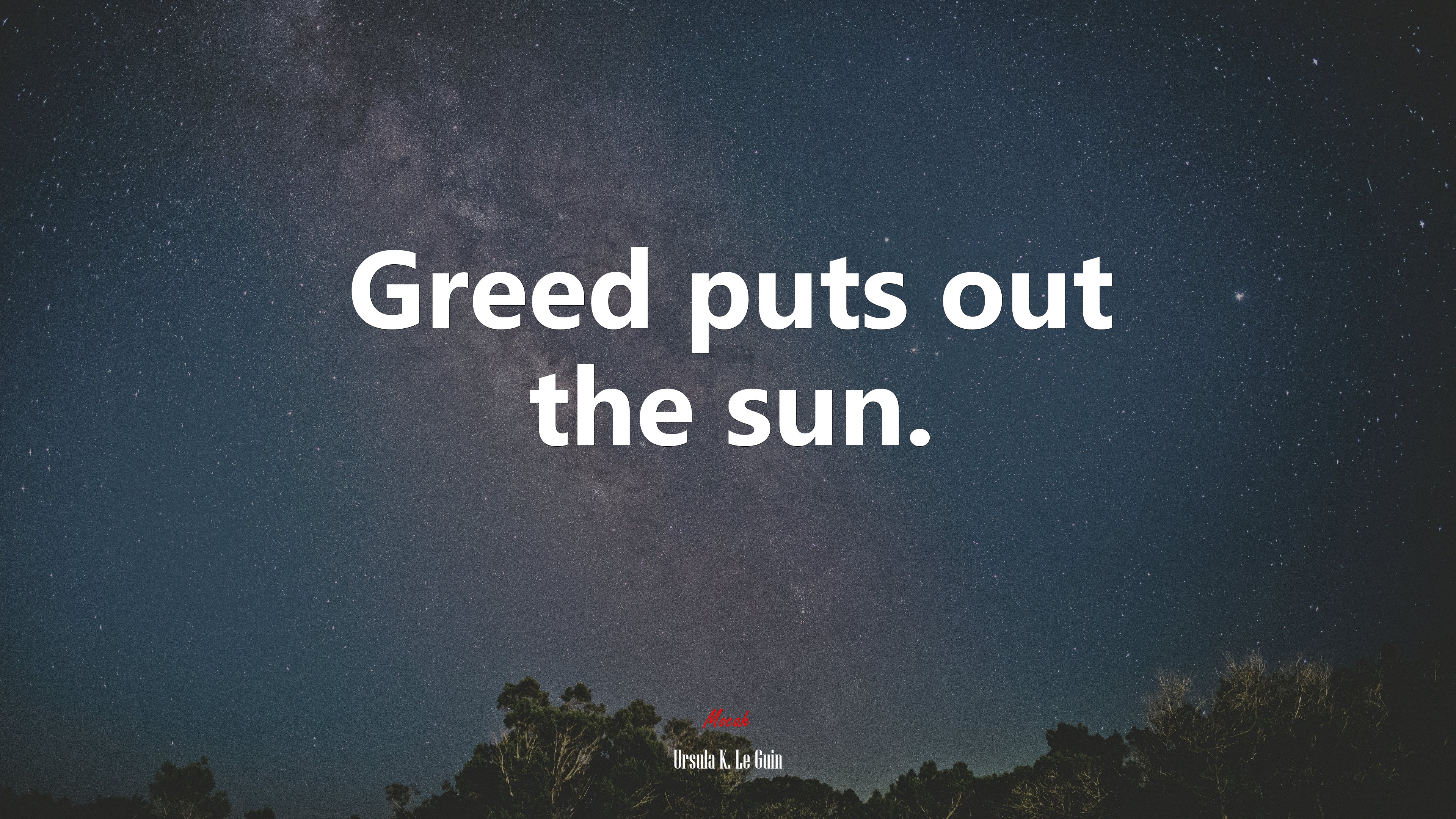 Greed puts out the sun. | Ursula K. Le Guin quote HD Wallpaper