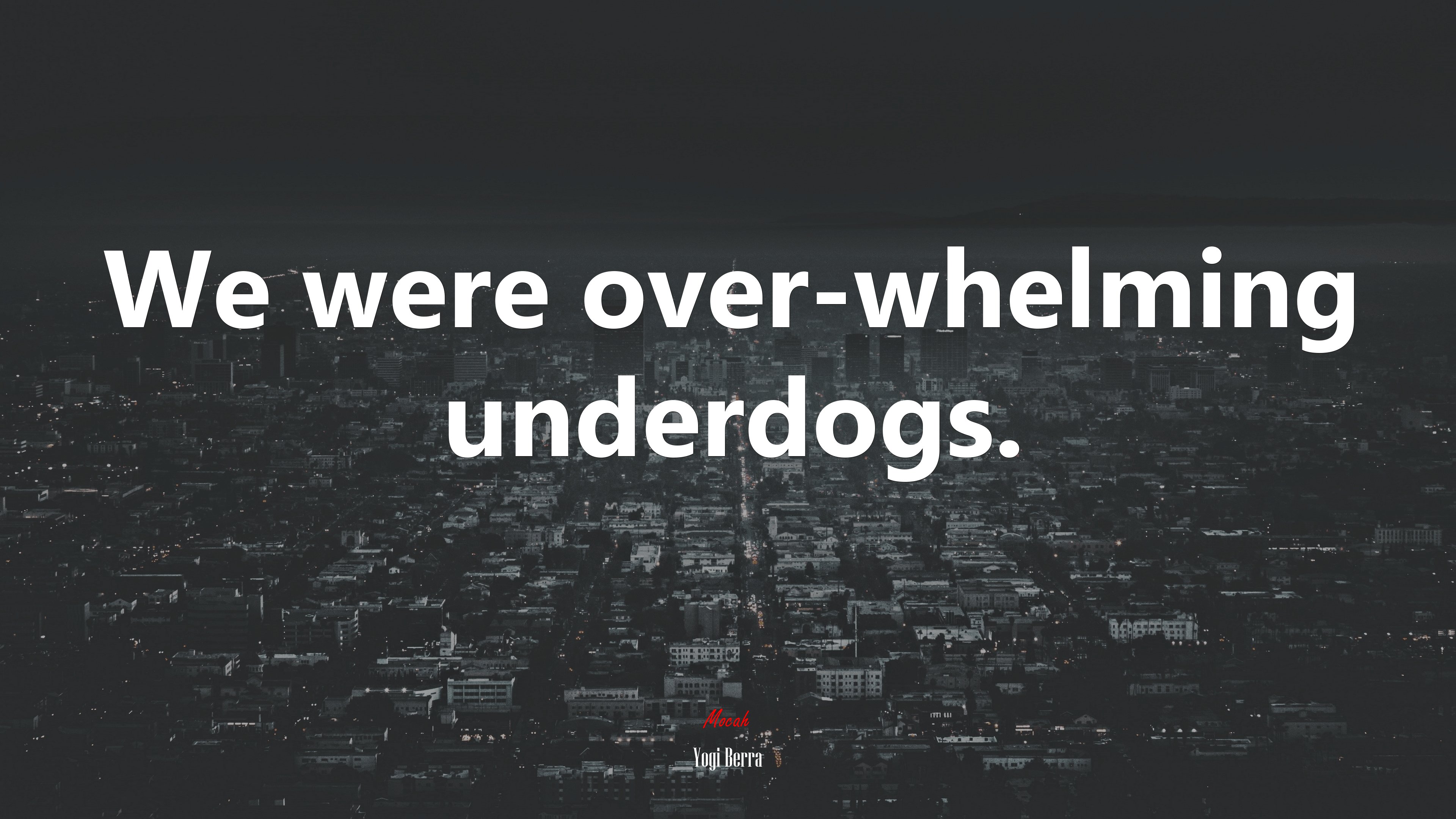 We were over-whelming underdogs. | Yogi Berra quote HD Wallpaper